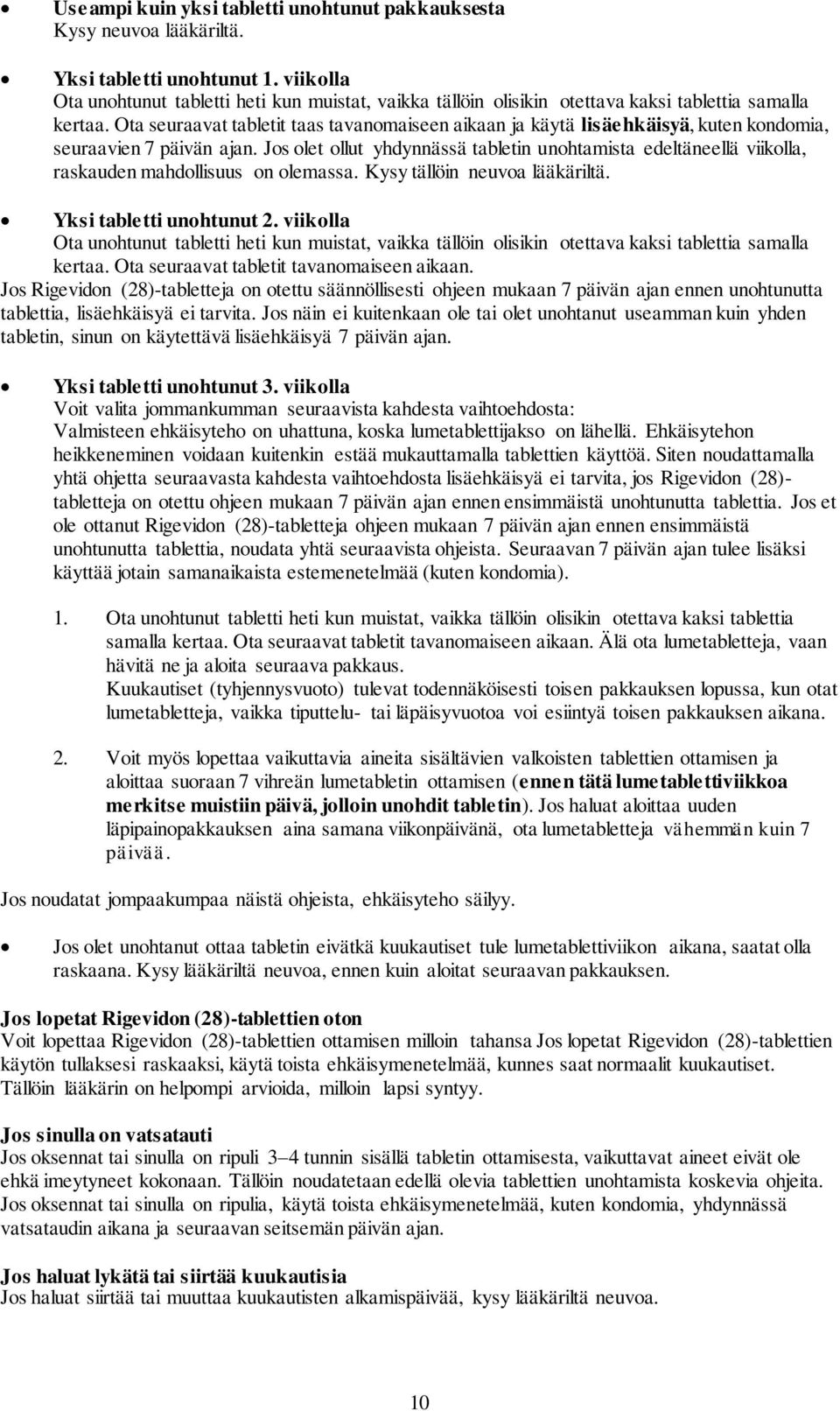 Ota seuraavat tabletit taas tavanomaiseen aikaan ja käytä lisäehkäisyä, kuten kondomia, seuraavien 7 päivän ajan.