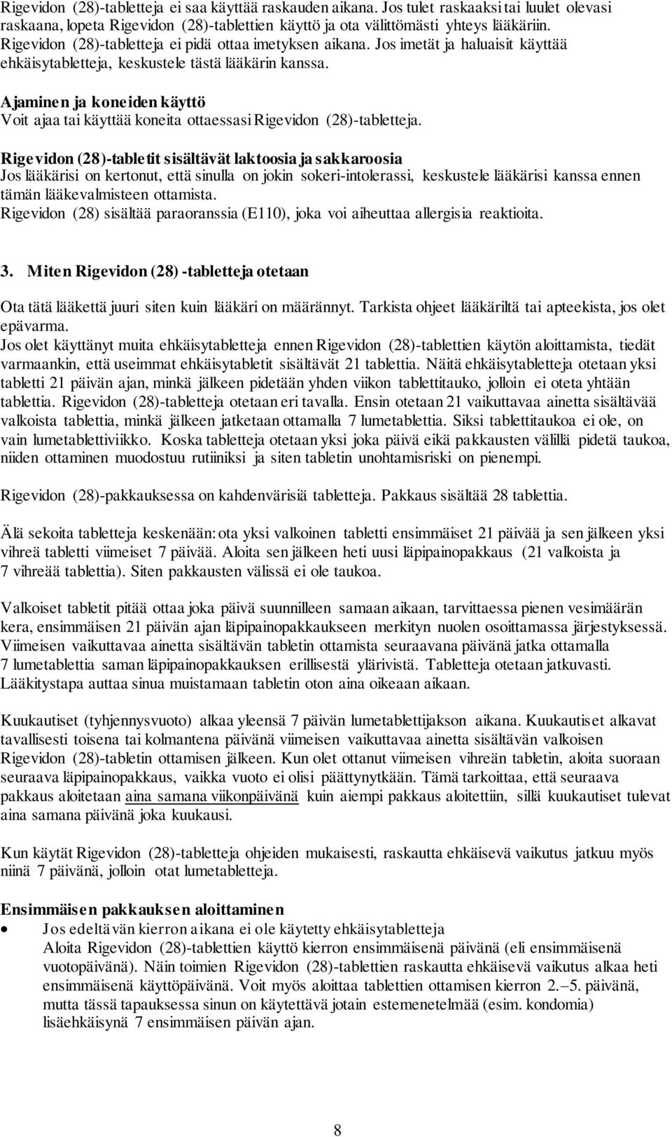 Ajaminen ja koneiden käyttö Voit ajaa tai käyttää koneita ottaessasi Rigevidon (28)-tabletteja.