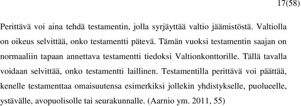 Tämän vuoksi testamentin saajan on normaaliin tapaan annettava testamentti tiedoksi Valtionkonttorille.