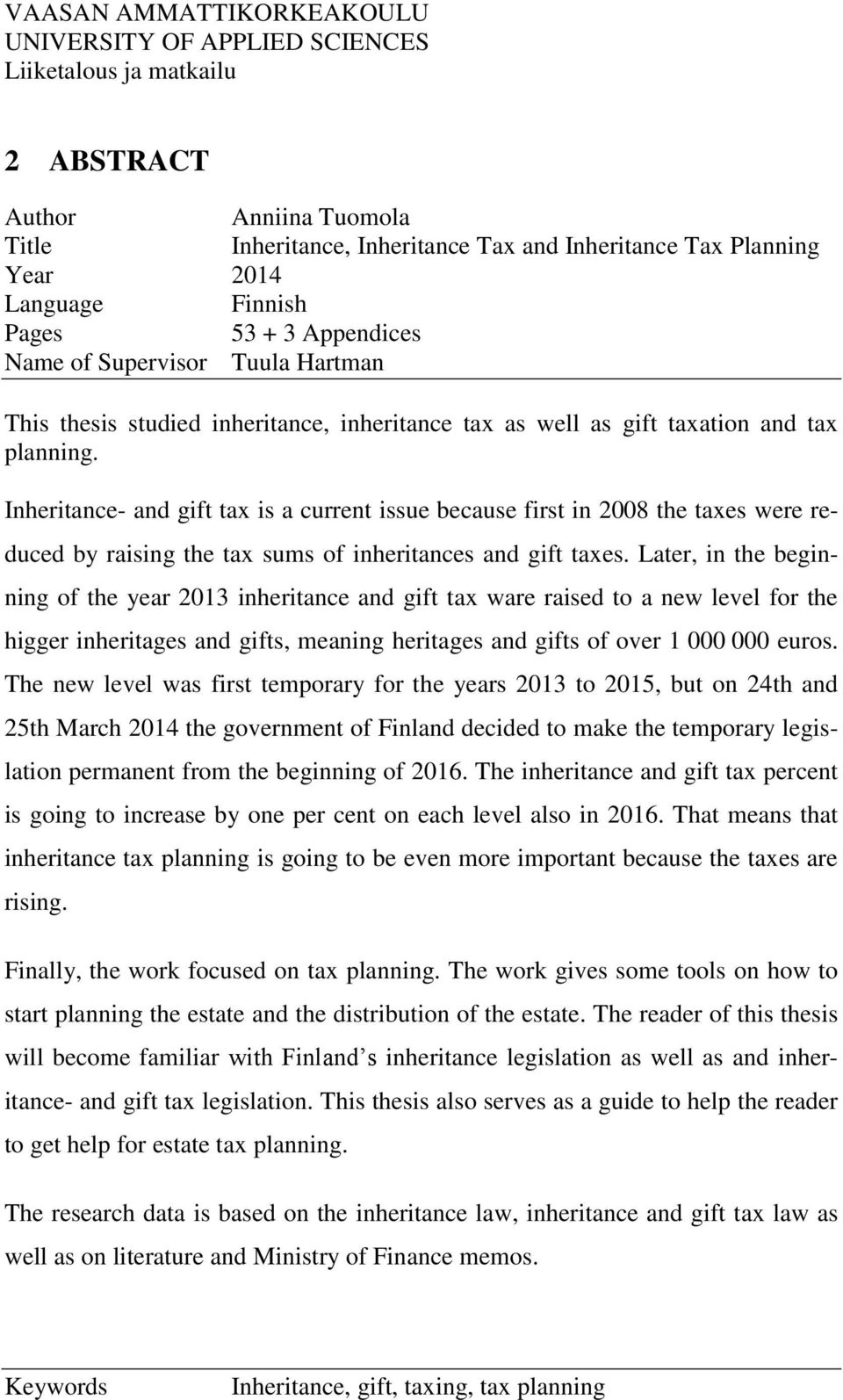 Inheritance- and gift tax is a current issue because first in 2008 the taxes were reduced by raising the tax sums of inheritances and gift taxes.