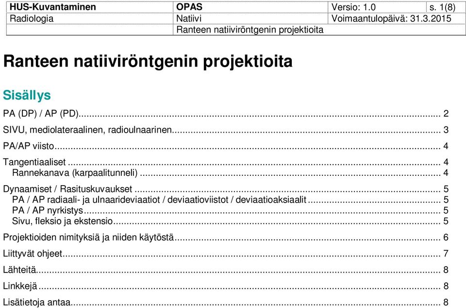 .. 5 PA / AP radiaali- ja ulnaarideviaatiot / deviaatioviistot / deviaatioaksiaalit... 5 PA / AP nyrkistys.