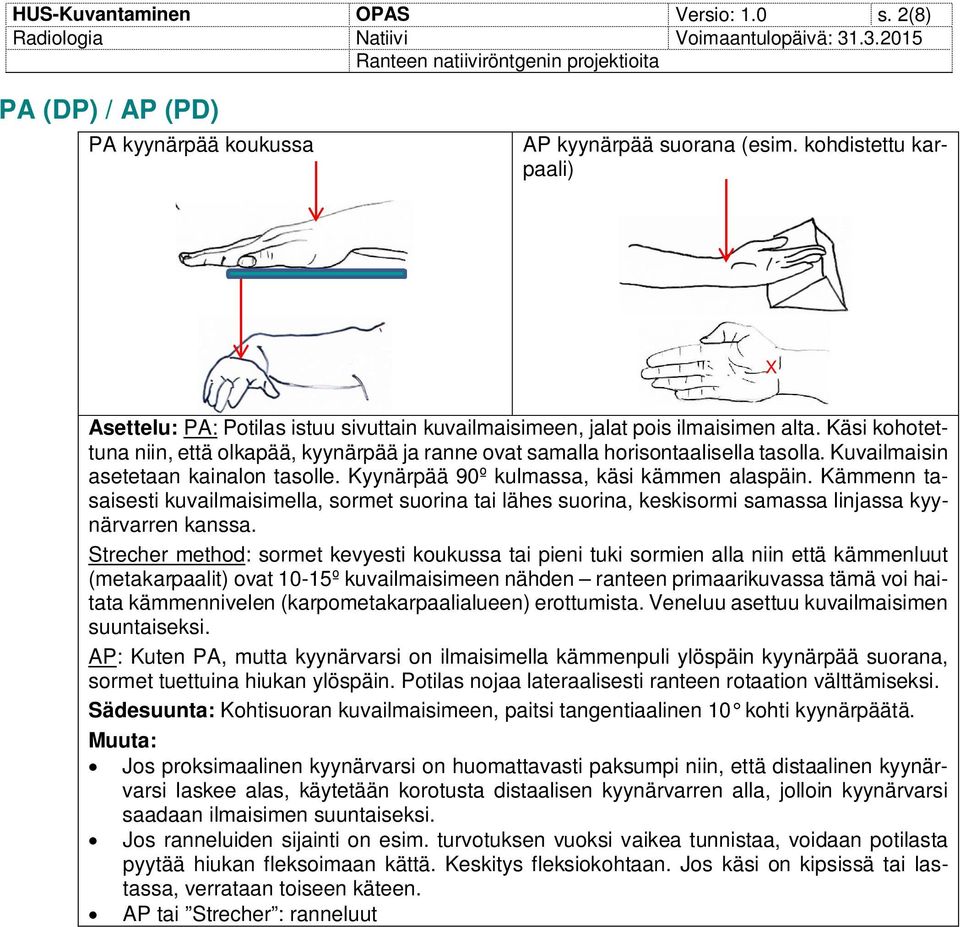 Kuvailmaisin asetetaan kainalon tasolle. Kyynärpää 90º kulmassa, käsi kämmen alaspäin.