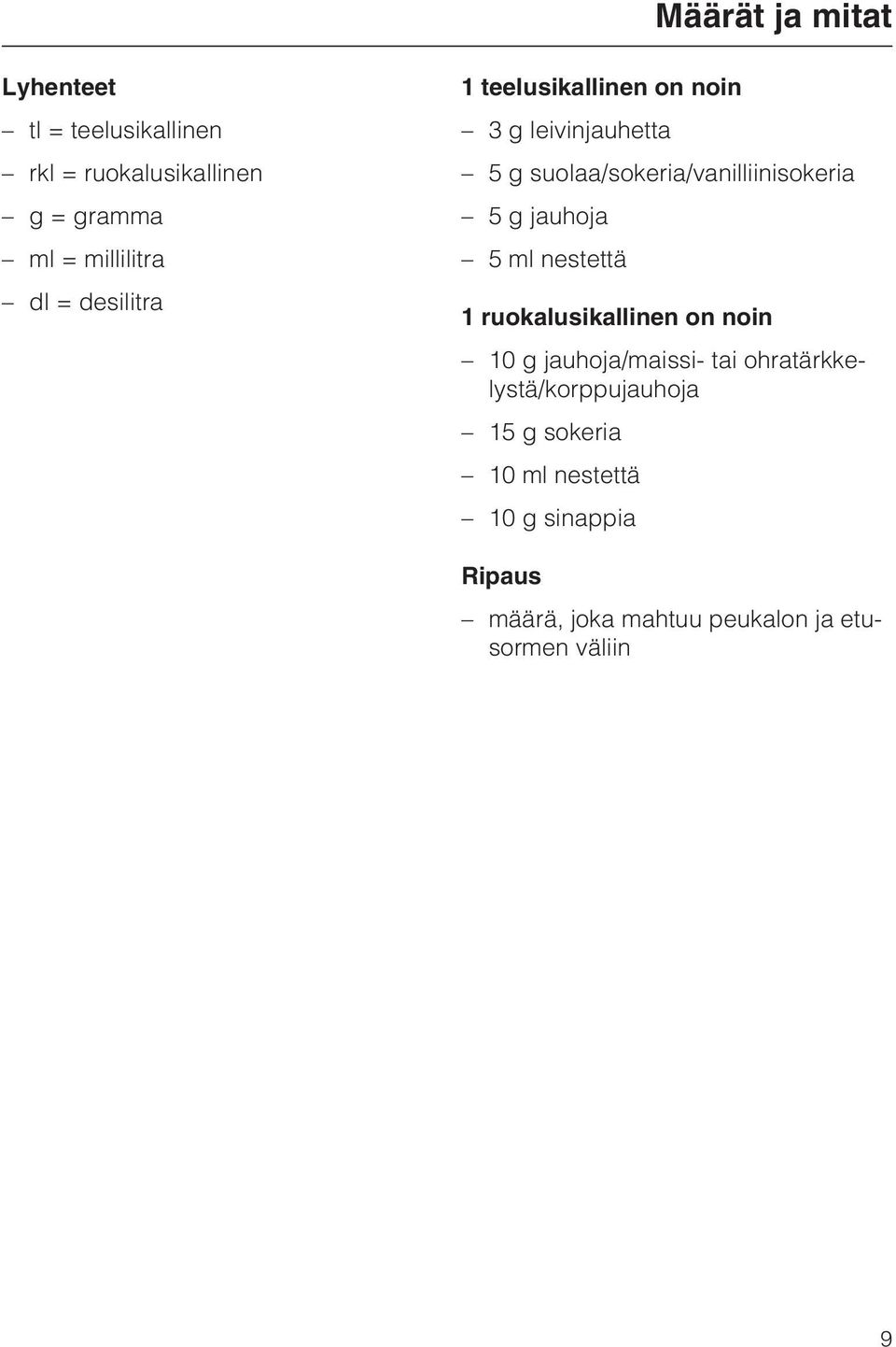 jauhoja 5 ml nestettä 1 ruokalusikallinen on noin 10 g jauhoja/maissi- tai