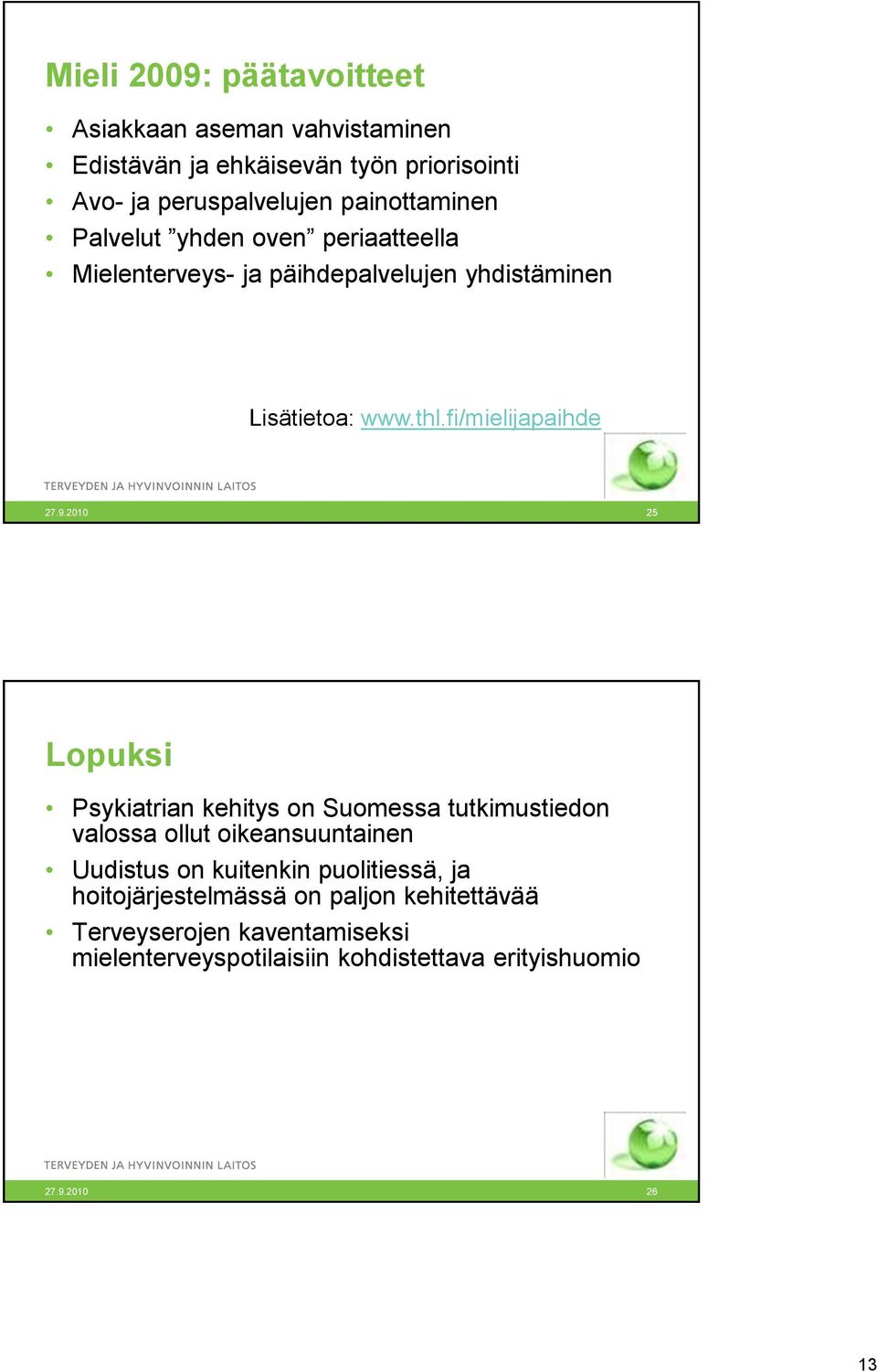 fi/mielijapaihde 25 Lopuksi Psykiatrian kehitys on Suomessa tutkimustiedon valossa ollut oikeansuuntainen Uudistus on kuitenkin