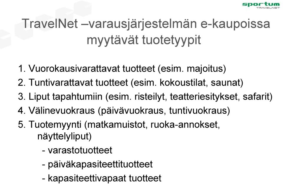 risteilyt, teatteriesitykset, safarit) 4. Välinevuokraus (päivävuokraus, tuntivuokraus) 5.