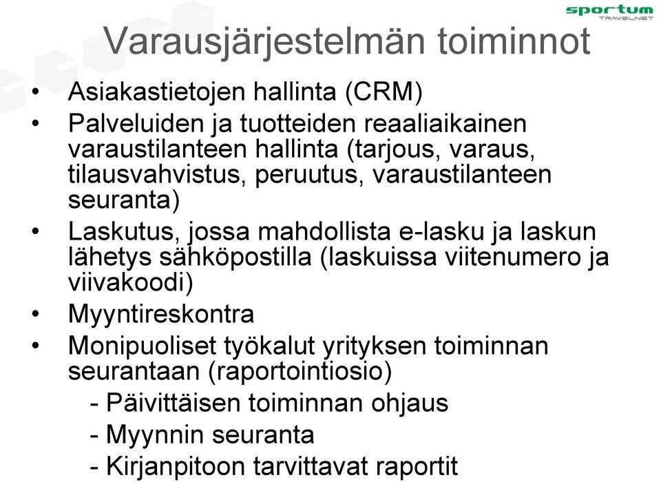 laskun lähetys sähköpostilla (laskuissa viitenumero ja viivakoodi) Myyntireskontra Monipuoliset työkalut yrityksen