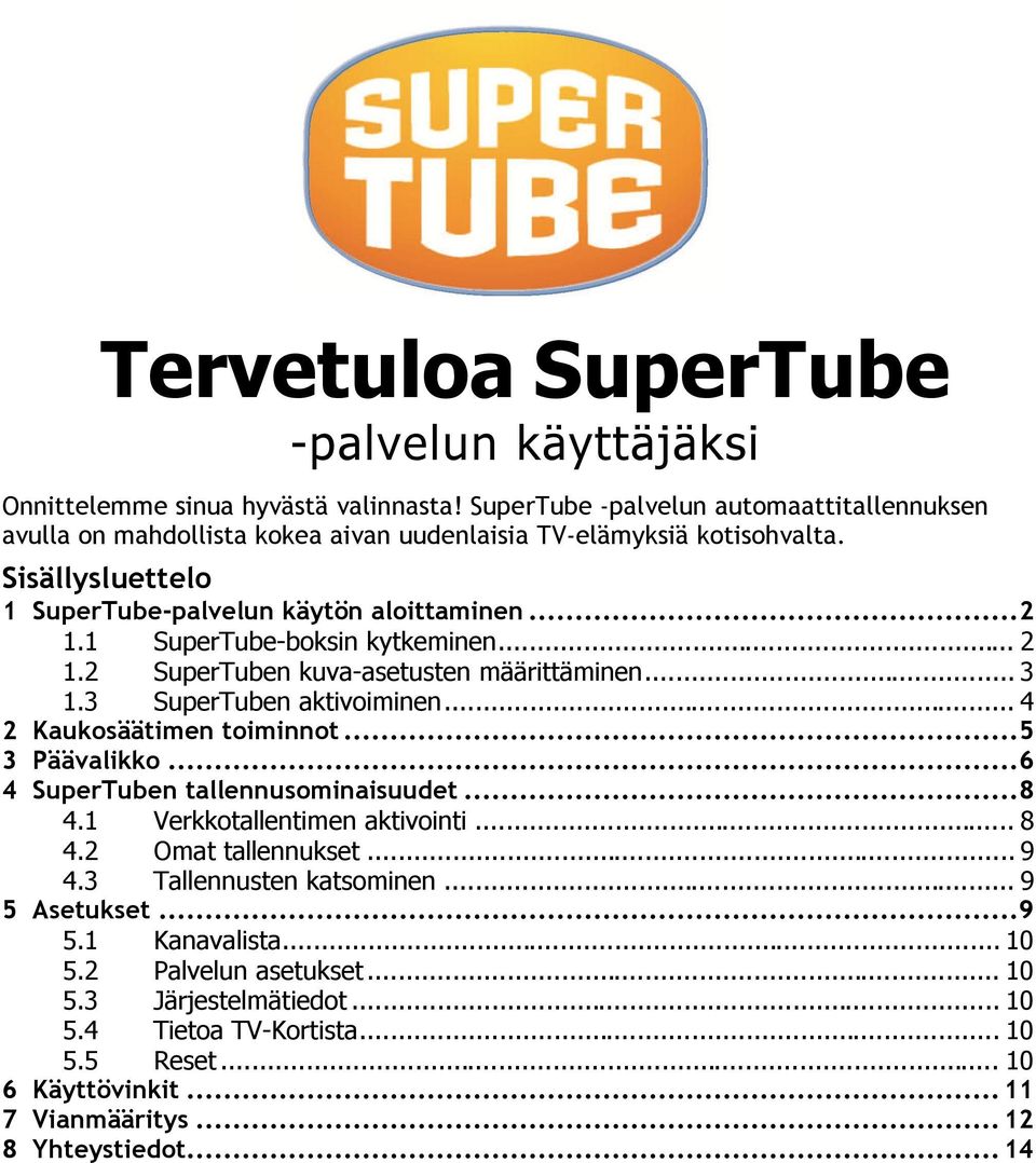 1 SuperTube-boksin kytkeminen... 2 1.2 SuperTuben kuva-asetusten määrittäminen... 3 1.3 SuperTuben aktivoiminen... 4 2 Kaukosäätimen toiminnot... 5 3 Päävalikko.