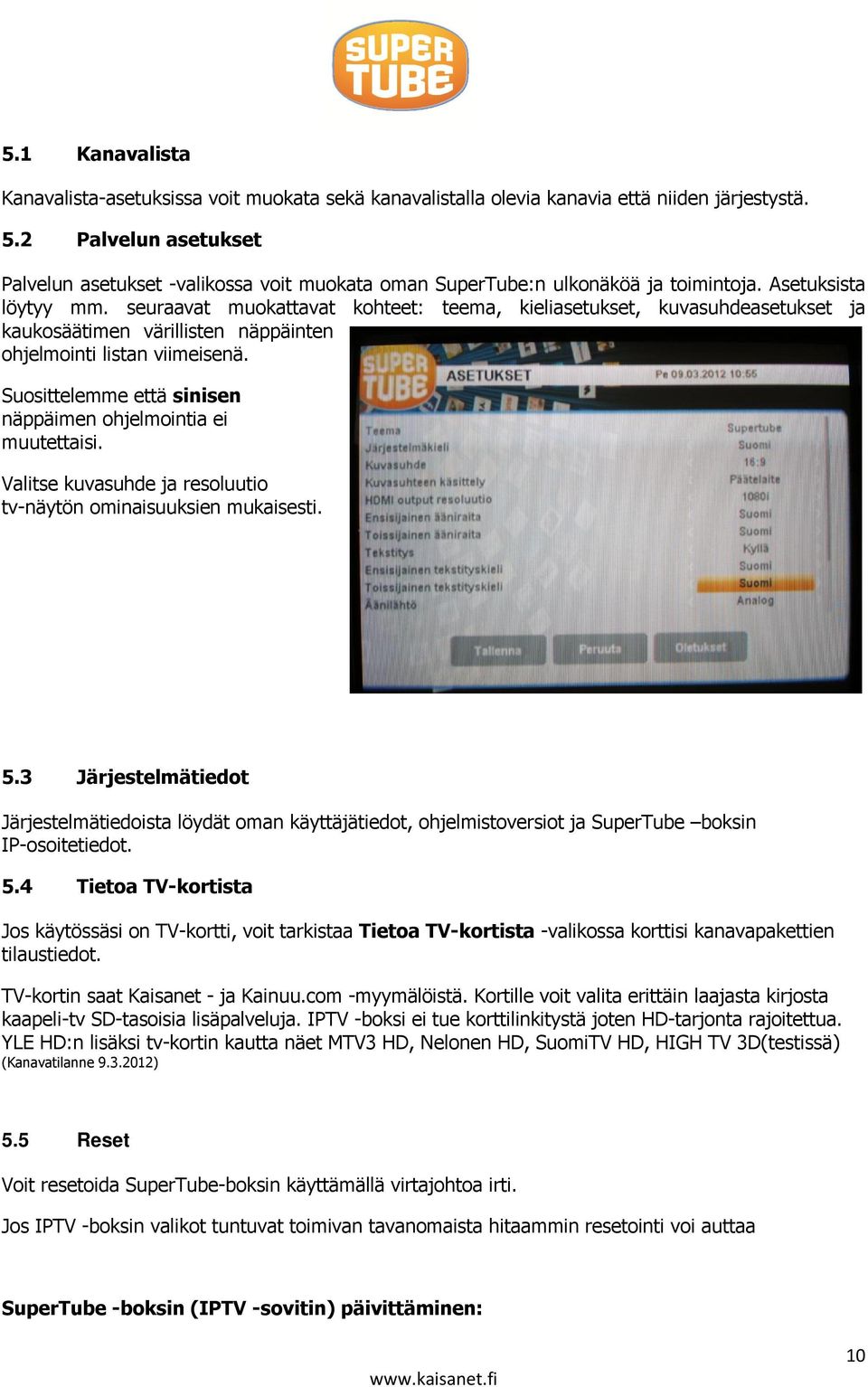 seuraavat muokattavat kohteet: teema, kieliasetukset, kuvasuhdeasetukset ja kaukosäätimen värillisten näppäinten ohjelmointi listan viimeisenä.