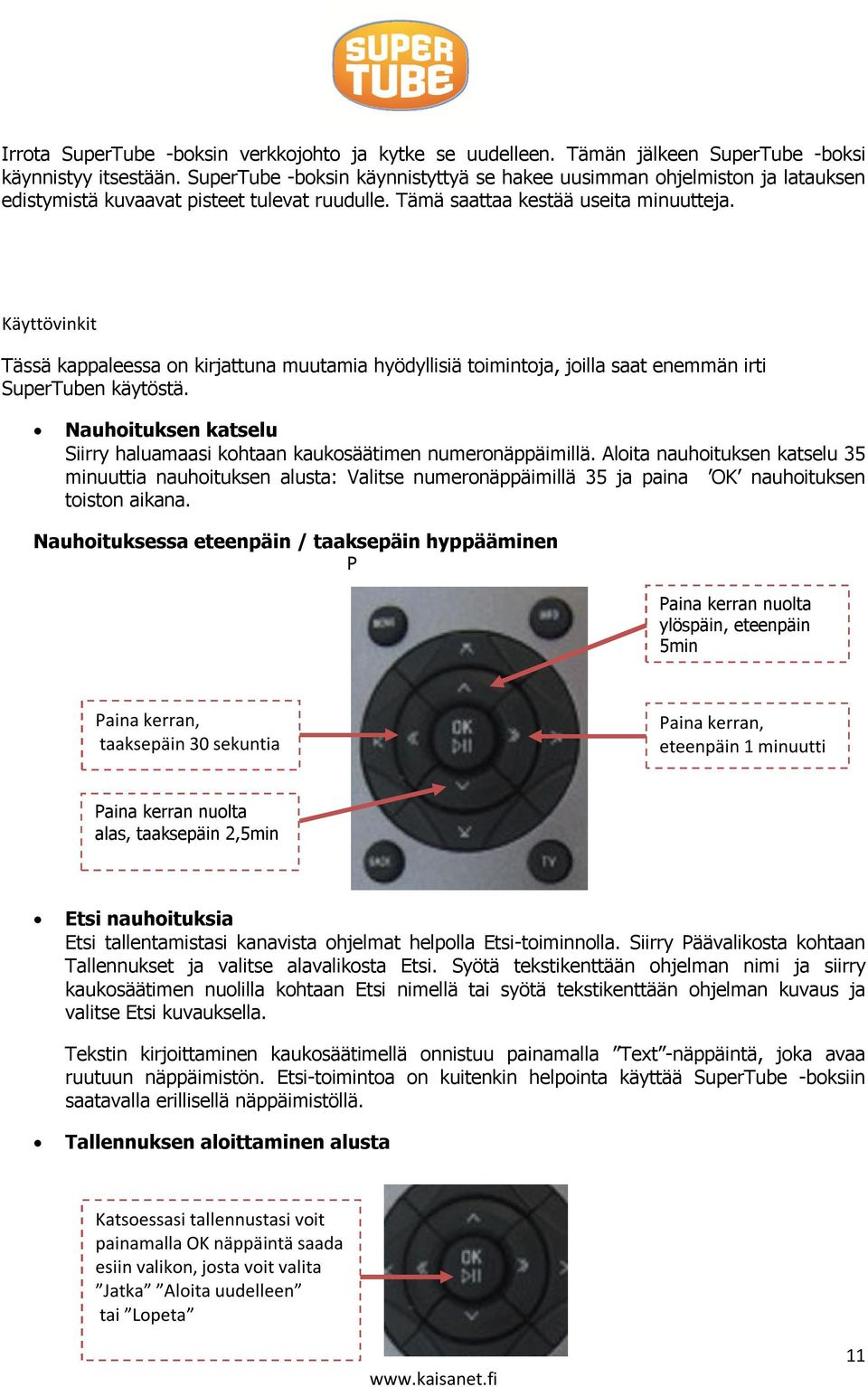 Käyttövinkit Tässä kappaleessa on kirjattuna muutamia hyödyllisiä toimintoja, joilla saat enemmän irti SuperTuben käytöstä.