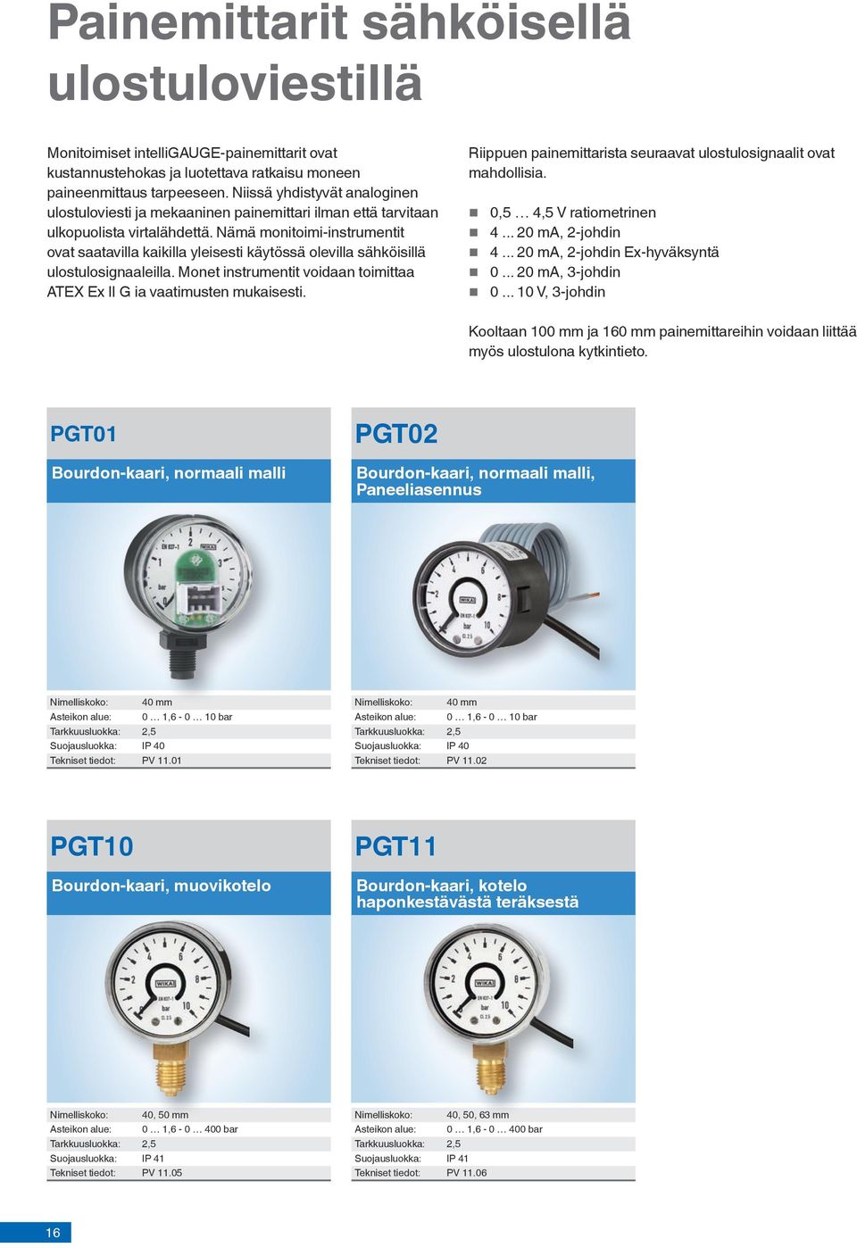 Nämä monitoimi-instrumentit ovat saatavilla kaikilla yleisesti käytössä olevilla sähköisillä ulostulosignaaleilla. Monet instrumentit voidaan toimittaa ATEX Ex II G ia vaatimusten mukaisesti.