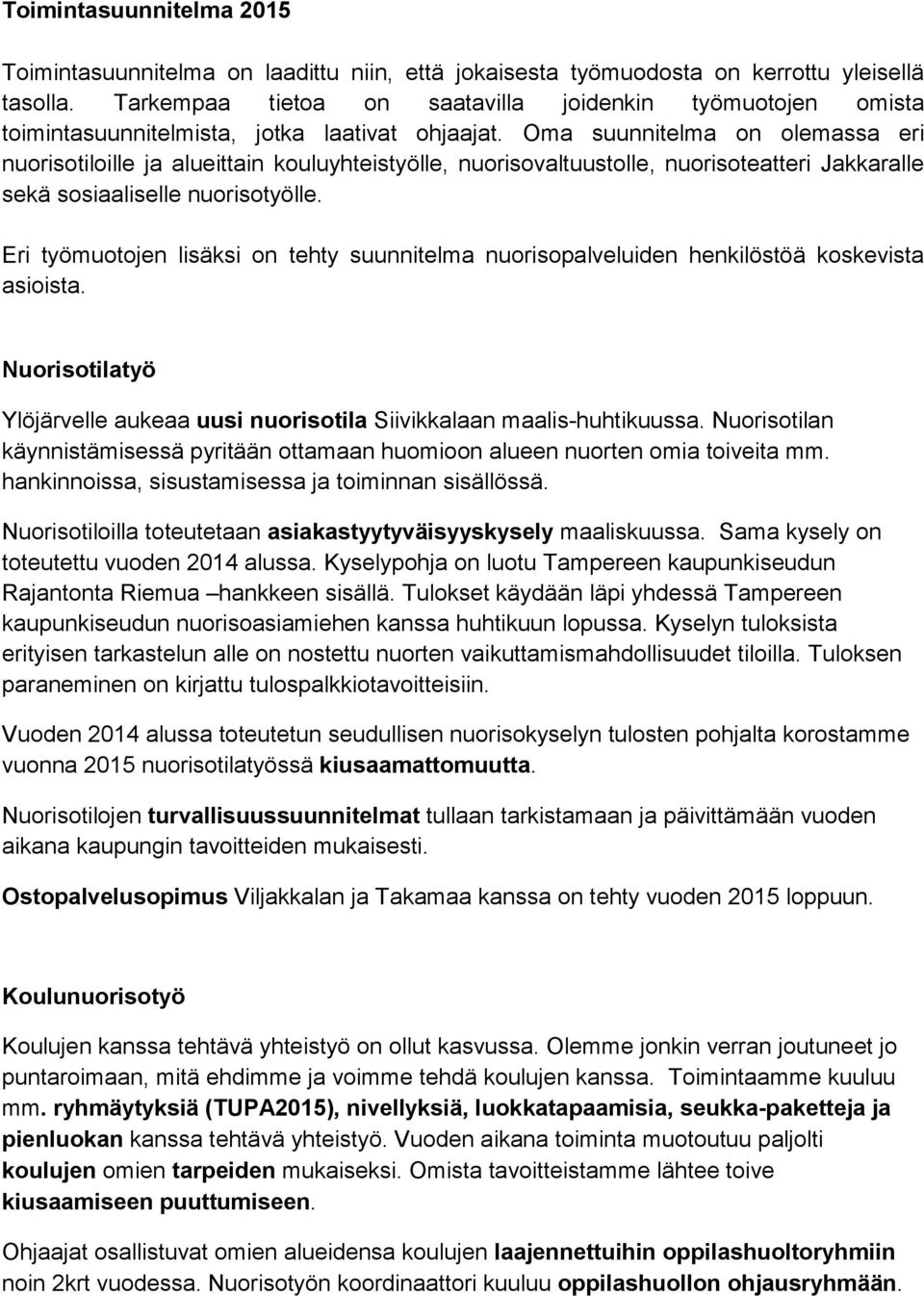 Oma suunnitelma on olemassa eri nuorisotiloille ja alueittain kouluyhteistyölle, nuorisovaltuustolle, nuorisoteatteri Jakkaralle sekä sosiaaliselle nuorisotyölle.