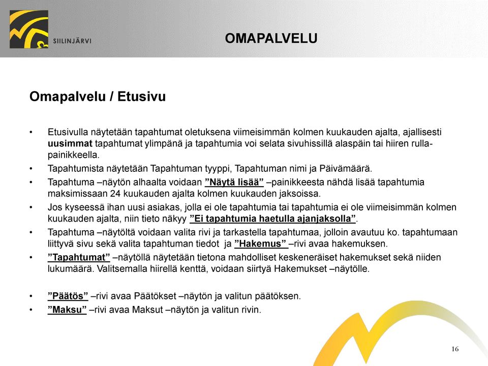 Tapahtuma näytön alhaalta voidaan Näytä lisää painikkeesta nähdä lisää tapahtumia maksimissaan 24 kuukauden ajalta kolmen kuukauden jaksoissa.