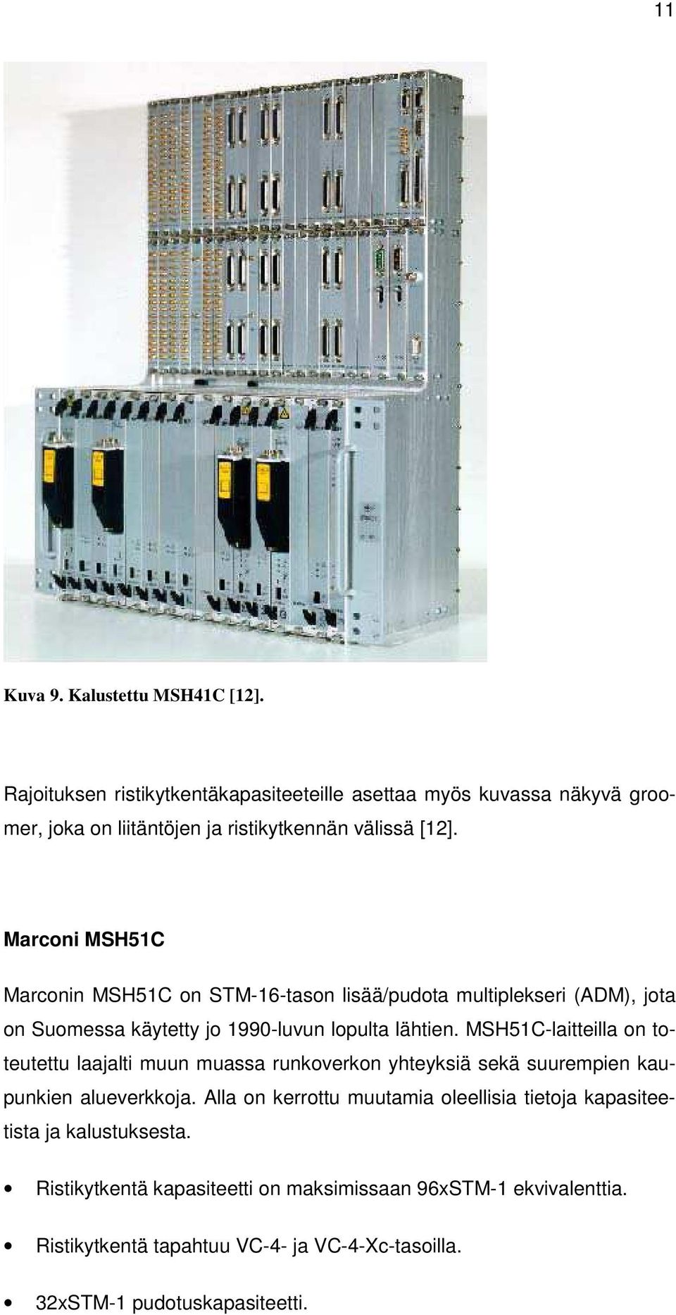 Marconi MSH51C Marconin MSH51C on STM-16-tason lisää/pudota multiplekseri (ADM), jota on Suomessa käytetty jo 1990-luvun lopulta lähtien.