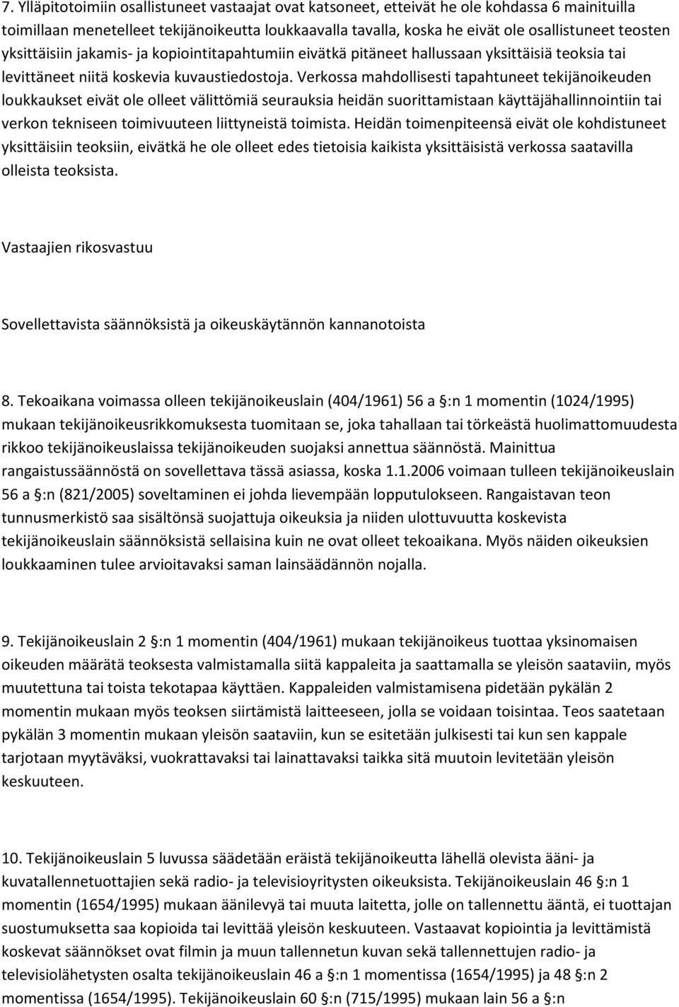 Verkossa mahdollisesti tapahtuneet tekijänoikeuden loukkaukset eivät ole olleet välittömiä seurauksia heidän suorittamistaan käyttäjähallinnointiin tai verkon tekniseen toimivuuteen liittyneistä