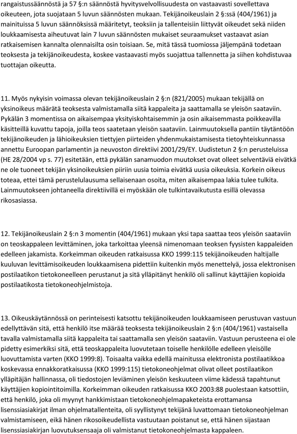 seuraamukset vastaavat asian ratkaisemisen kannalta olennaisilta osin toisiaan.
