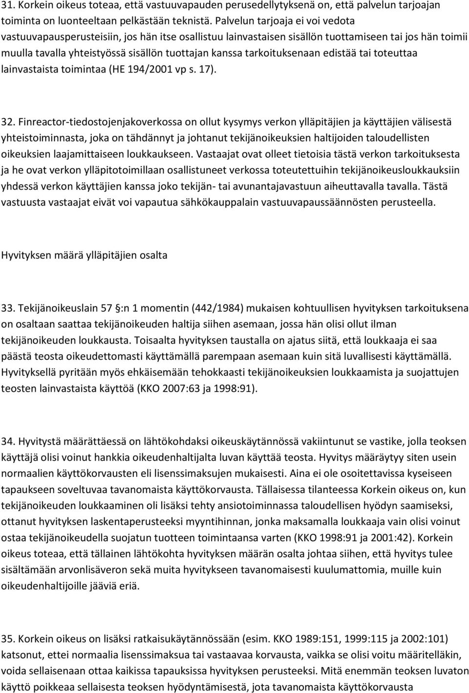 tarkoituksenaan edistää tai toteuttaa lainvastaista toimintaa (HE 194/2001 vp s. 17). 32.