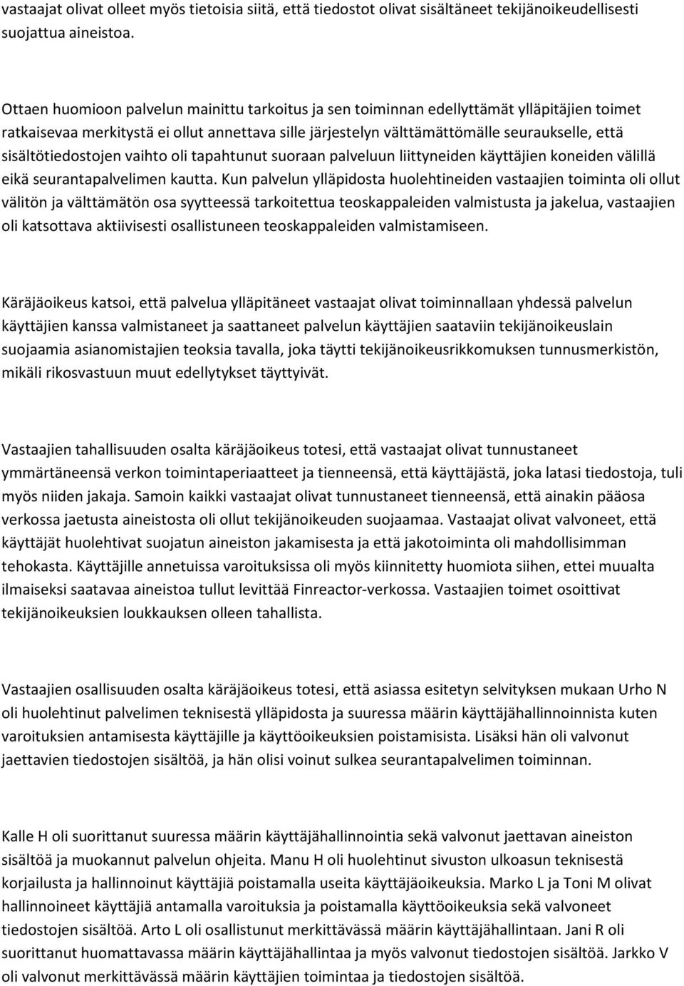 sisältötiedostojen vaihto oli tapahtunut suoraan palveluun liittyneiden käyttäjien koneiden välillä eikä seurantapalvelimen kautta.