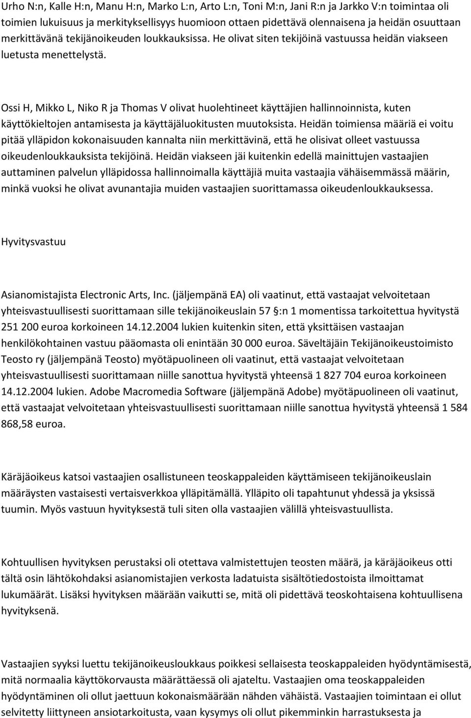 Ossi H, Mikko L, Niko R ja Thomas V olivat huolehtineet käyttäjien hallinnoinnista, kuten käyttökieltojen antamisesta ja käyttäjäluokitusten muutoksista.