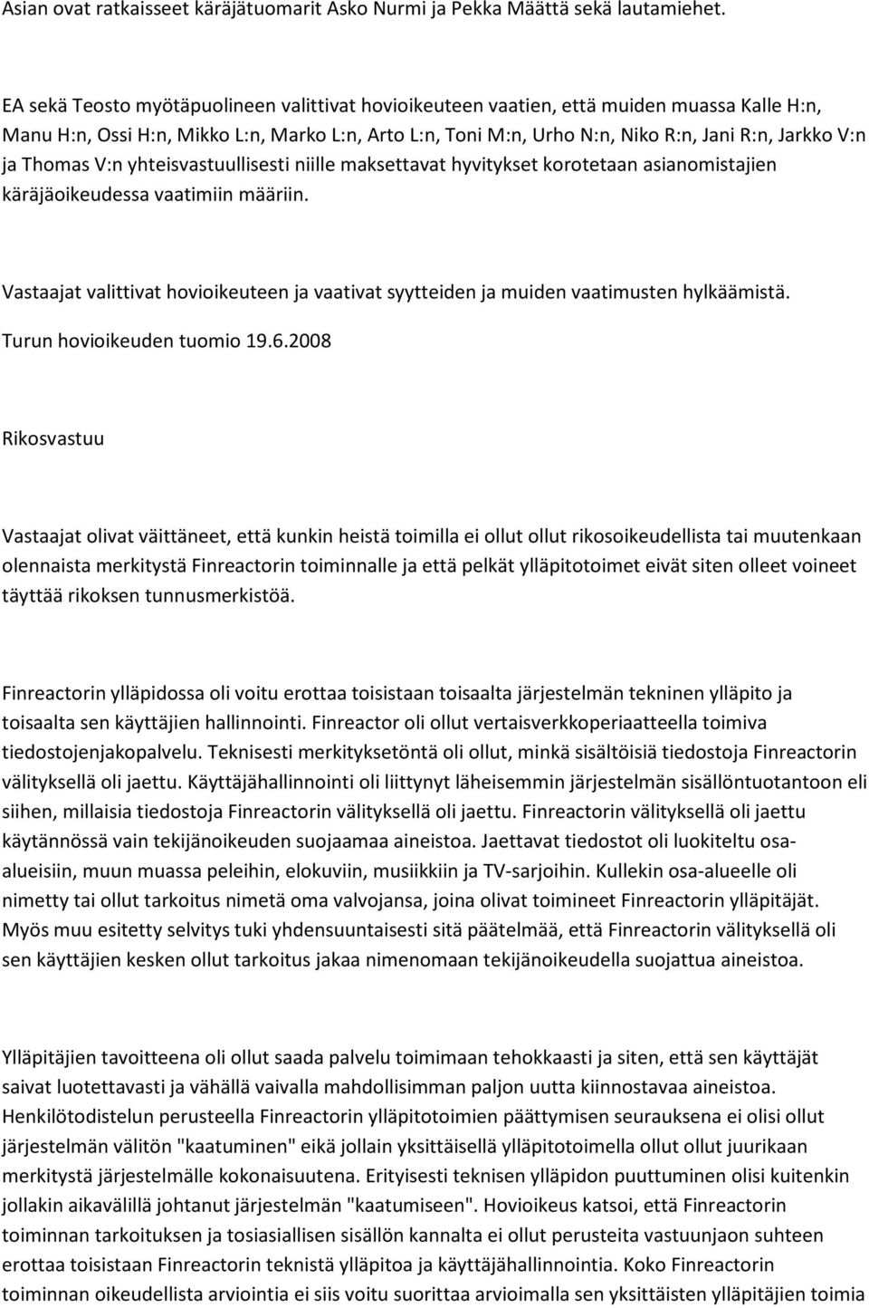 Thomas V:n yhteisvastuullisesti niille maksettavat hyvitykset korotetaan asianomistajien käräjäoikeudessa vaatimiin määriin.