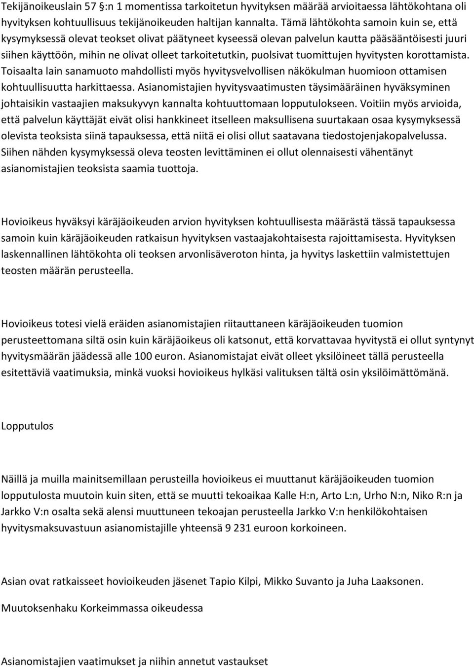 puolsivat tuomittujen hyvitysten korottamista. Toisaalta lain sanamuoto mahdollisti myös hyvitysvelvollisen näkökulman huomioon ottamisen kohtuullisuutta harkittaessa.