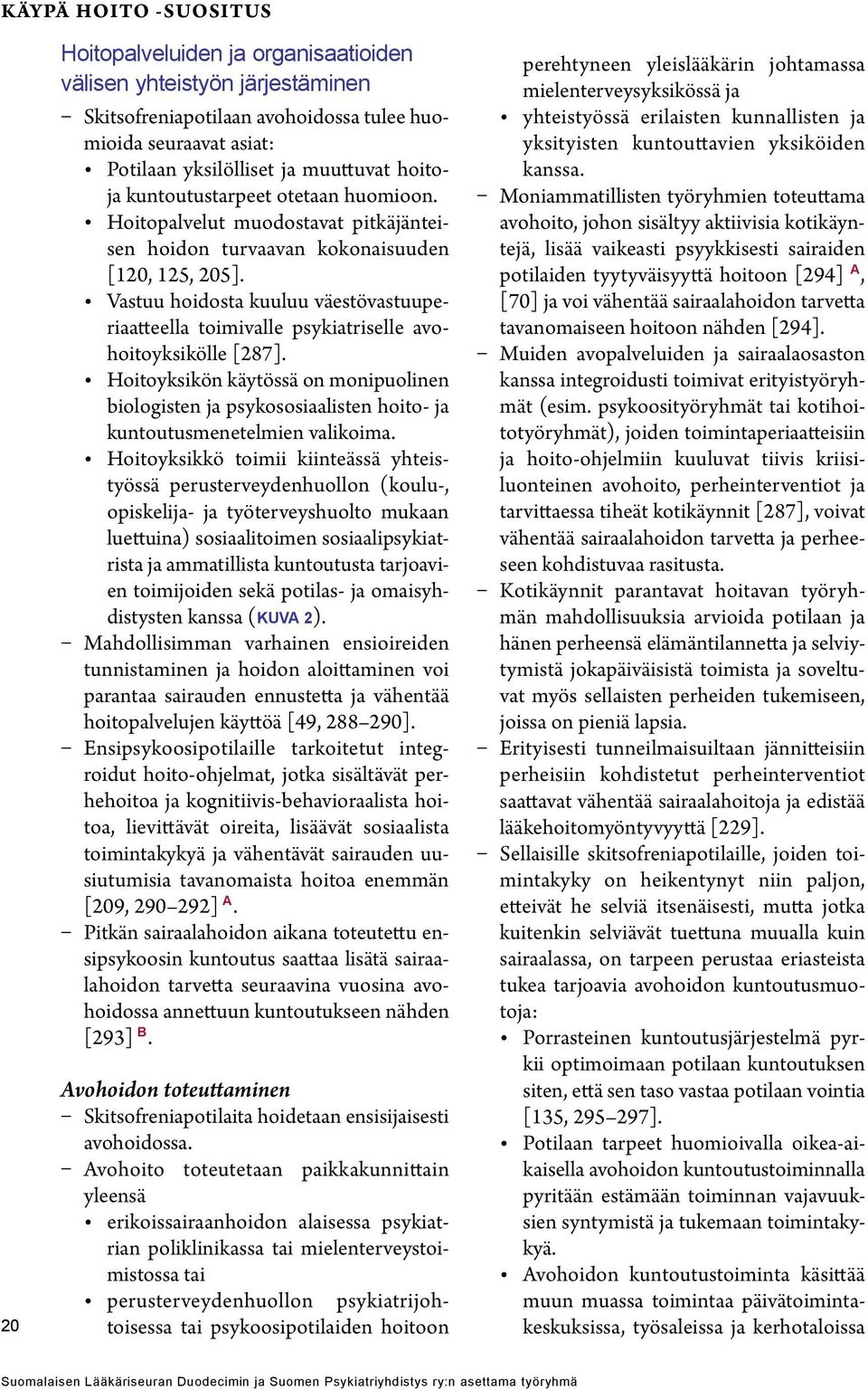 Vastuu hoidosta kuuluu väestövastuuperiaatteella toimivalle psykiatriselle avohoitoyksikölle [287].