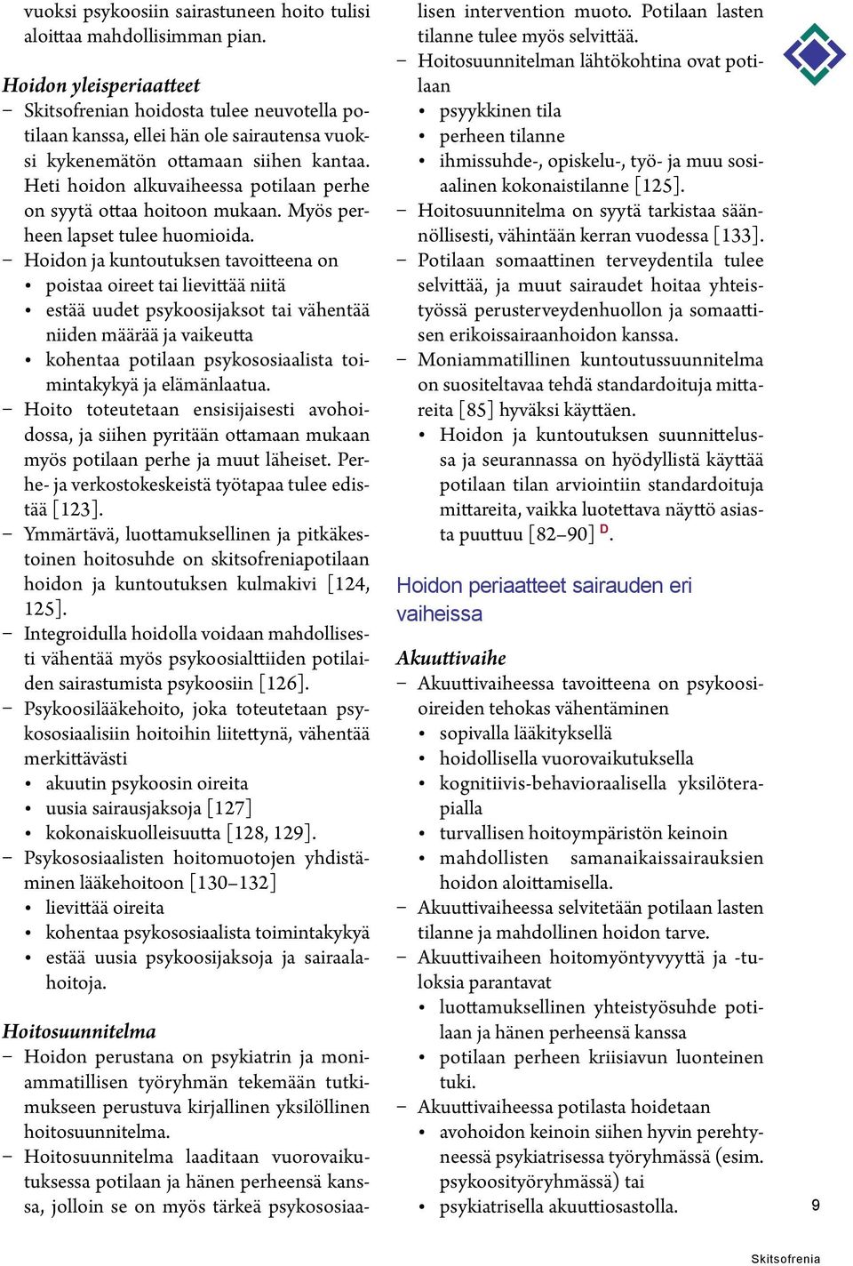 Heti hoidon alkuvaiheessa potilaan perhe on syytä ottaa hoitoon mukaan. Myös perheen lapset tulee huomioida.