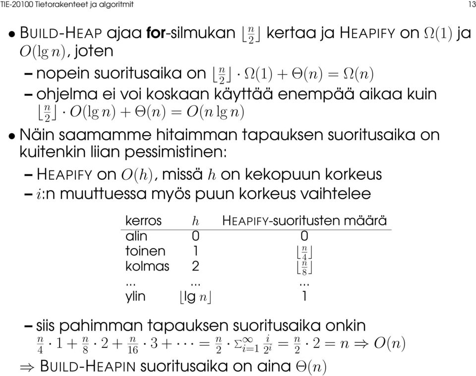 pessimistinen: HEAPIFY on O(h), missä h on kekopuun korkeus i:n muuttuessa myös puun korkeus vaihtelee kerros h HEAPIFY-suoritusten määrä alin 0 0 toinen 1 n 4