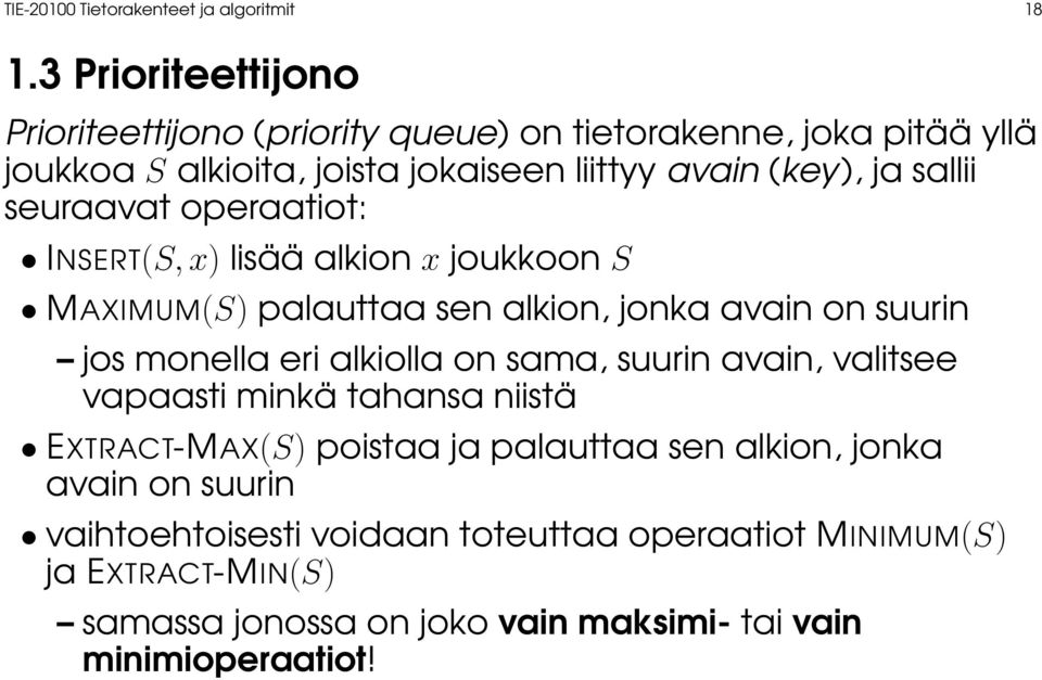 sallii seuraavat operaatiot: INSERT(S, x) lisää alkion x joukkoon S MAXIMUM(S) palauttaa sen alkion, jonka avain on suurin jos monella eri alkiolla on