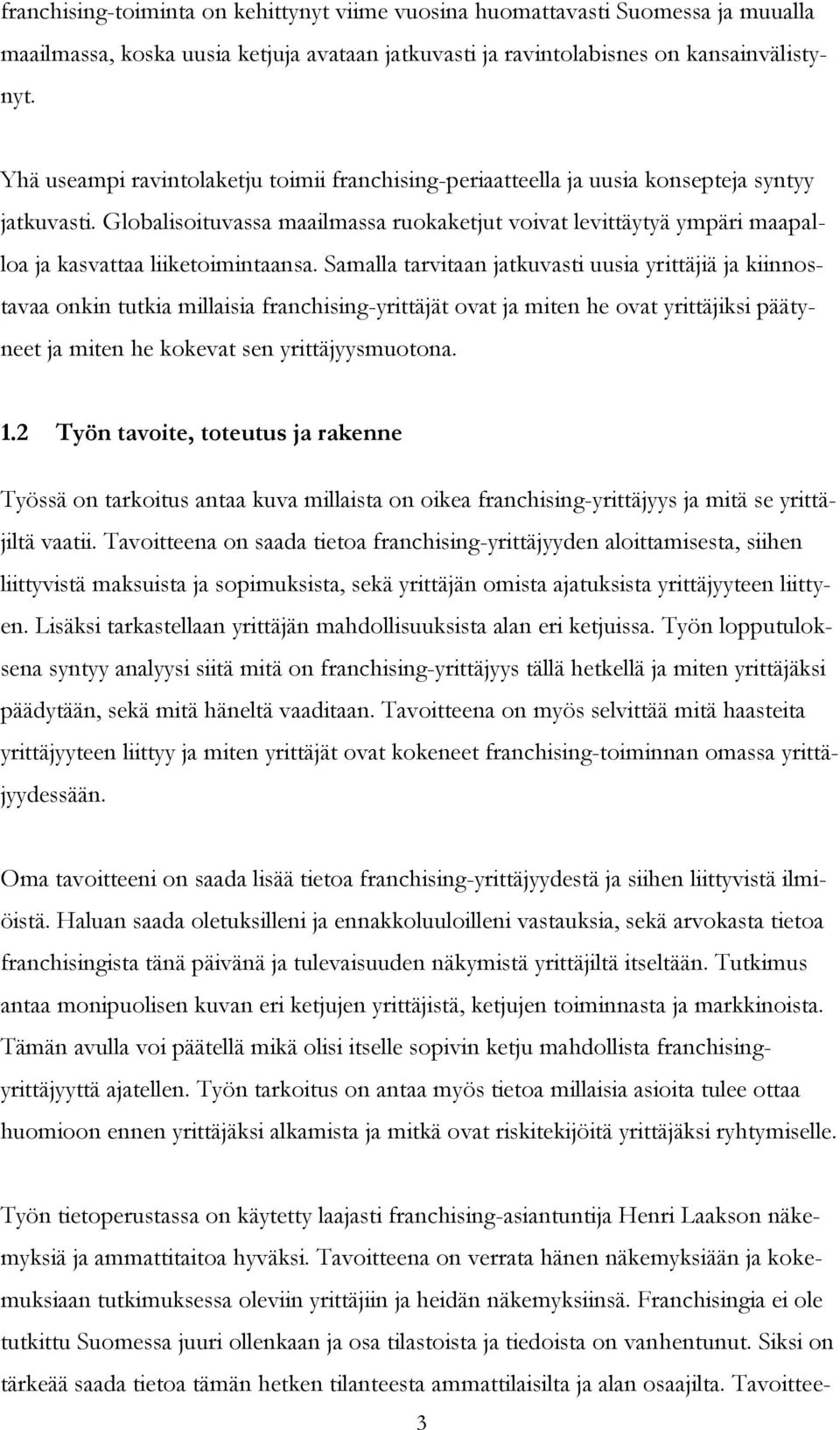 Globalisoituvassa maailmassa ruokaketjut voivat levittäytyä ympäri maapalloa ja kasvattaa liiketoimintaansa.