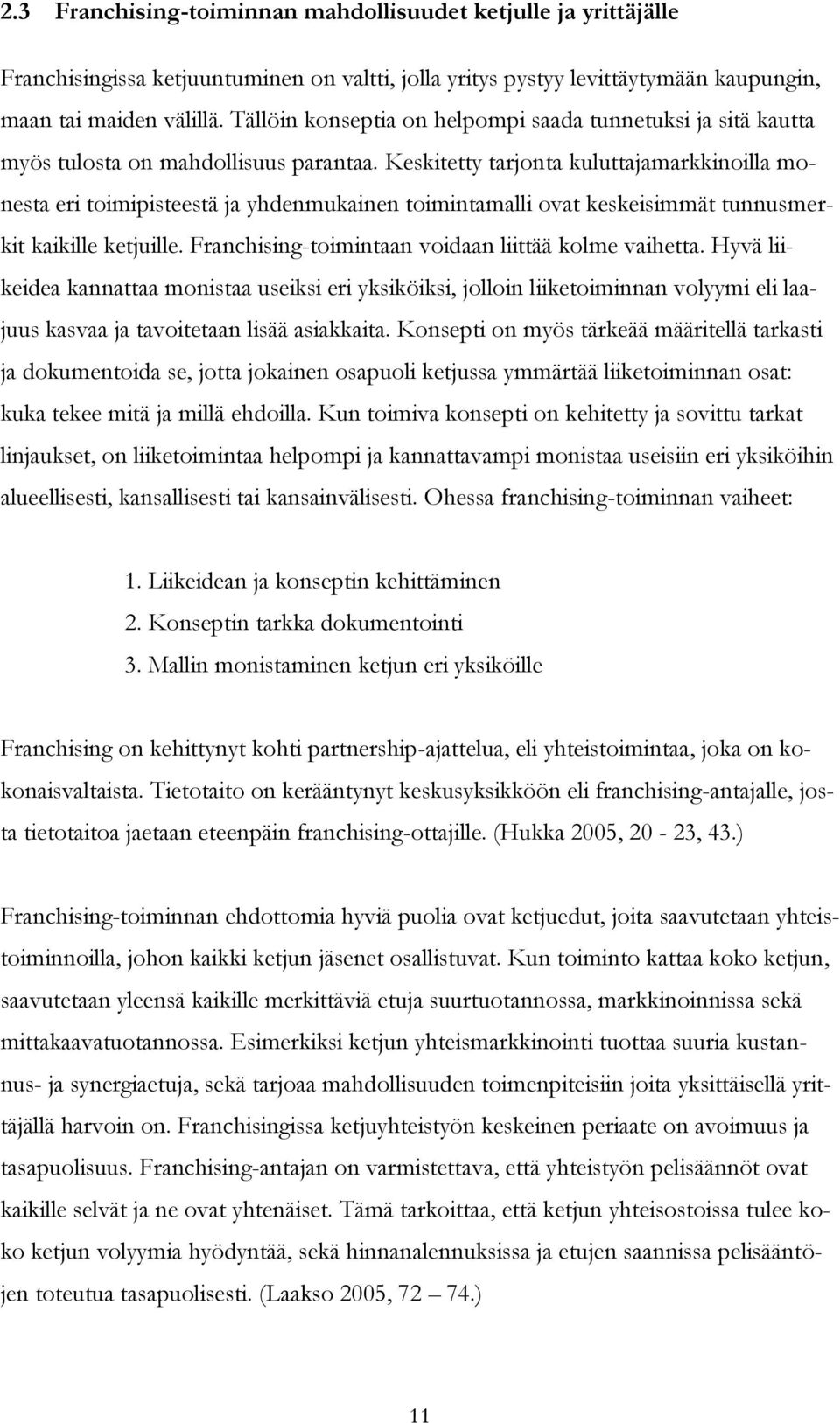 Keskitetty tarjonta kuluttajamarkkinoilla monesta eri toimipisteestä ja yhdenmukainen toimintamalli ovat keskeisimmät tunnusmerkit kaikille ketjuille.