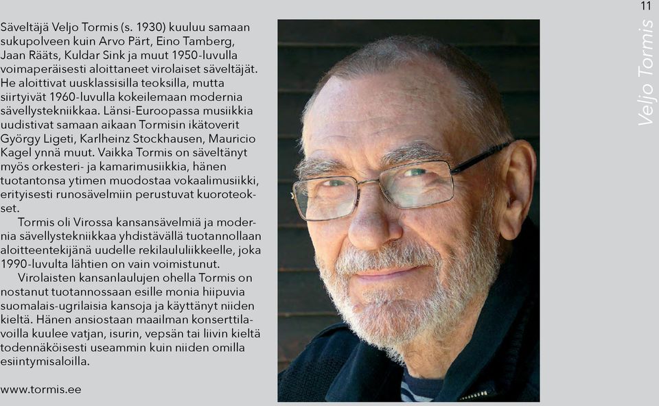 Länsi-Euroopassa musiikkia uudistivat samaan aikaan Tormisin ikätoverit György Ligeti, Karlheinz Stockhausen, Mauricio Kagel ynnä muut.