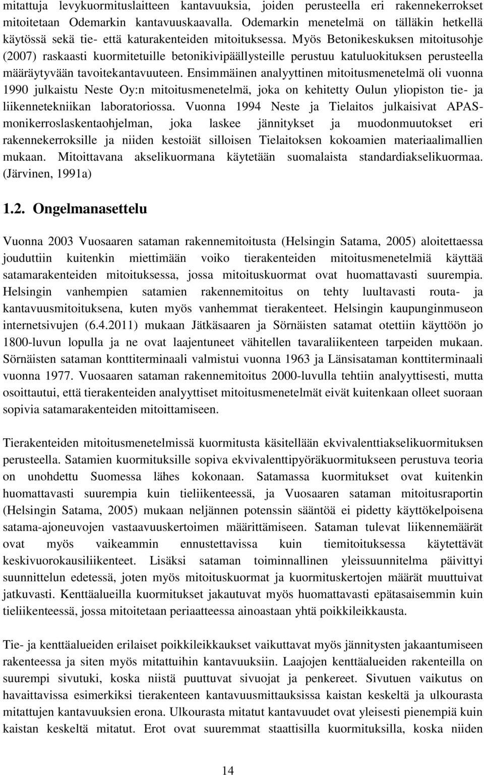 Myös Betonikeskuksen mitoitusohje (2007) raskaasti kuormitetuille betonikivipäällysteille perustuu katuluokituksen perusteella määräytyvään tavoitekantavuuteen.