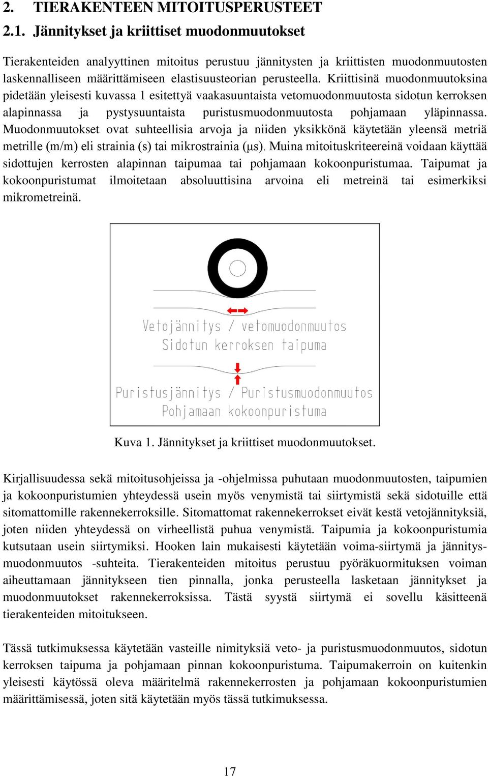 Kriittisinä muodonmuutoksina pidetään yleisesti kuvassa 1 esitettyä vaakasuuntaista vetomuodonmuutosta sidotun kerroksen alapinnassa ja pystysuuntaista puristusmuodonmuutosta pohjamaan yläpinnassa.