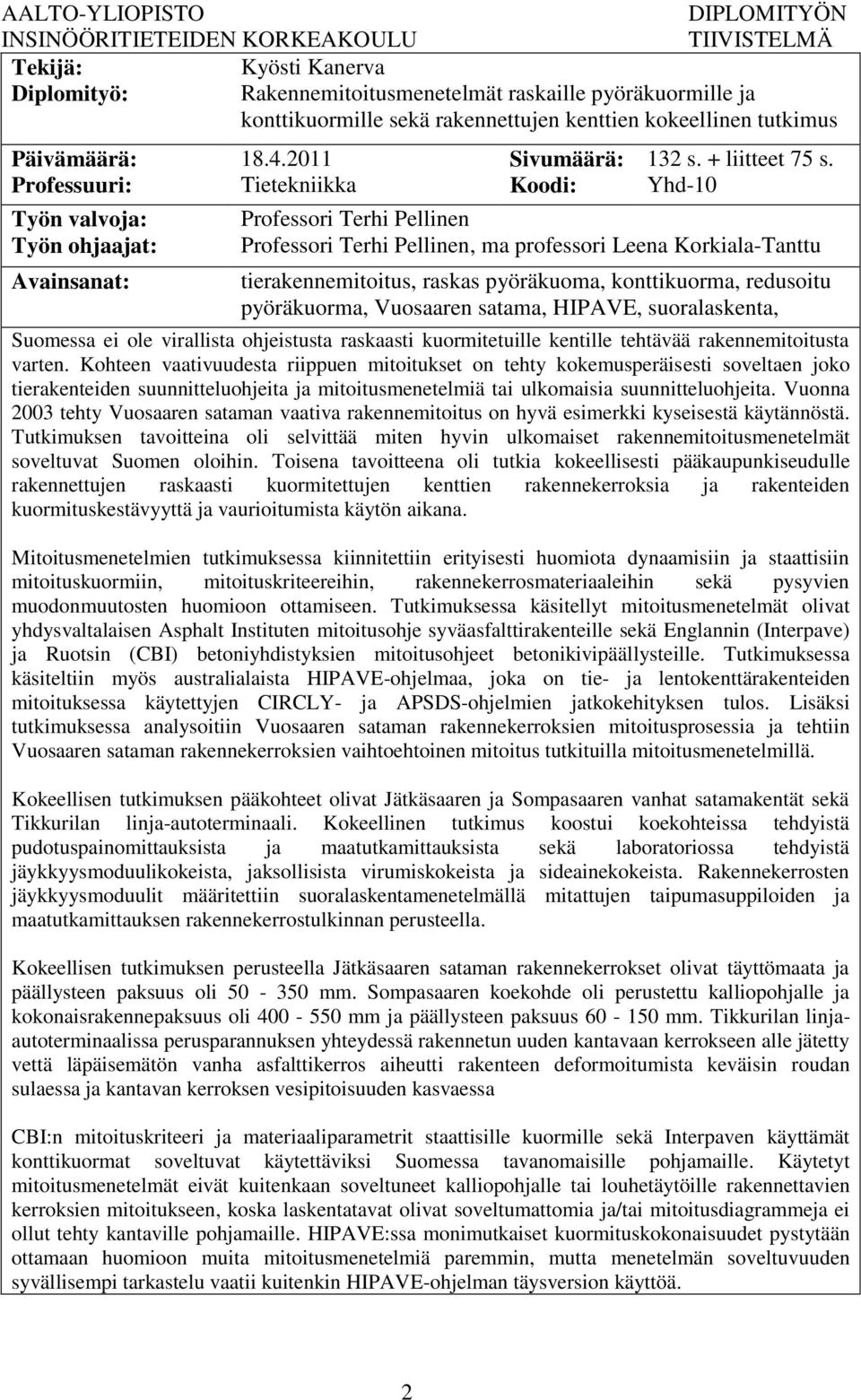 Yhd-10 Professori Terhi Pellinen Professori Terhi Pellinen, ma professori Leena Korkiala-Tanttu tierakennemitoitus, raskas pyöräkuoma, konttikuorma, redusoitu pyöräkuorma, Vuosaaren satama, HIPAVE,