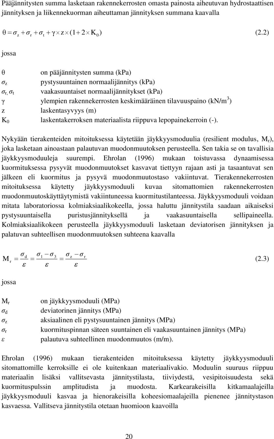 ) z laskentasyvyys (m) K 0 laskentakerroksen materiaalista riippuva lepopainekerroin (-).