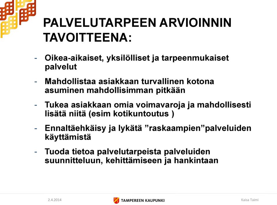 voimavaroja ja mahdollisesti lisätä niitä (esim kotikuntoutus ) - Ennaltäehkäisy ja lykätä raskaampien