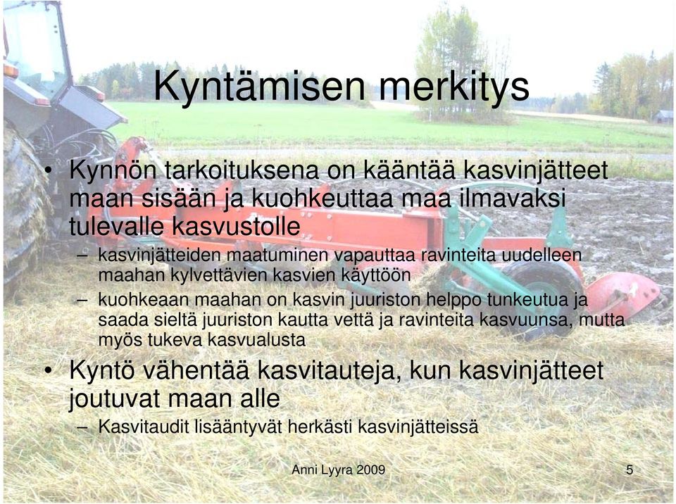 maahan on kasvin juuriston helppo tunkeutua ja saada sieltä juuriston kautta vettä ja ravinteita kasvuunsa, mutta myös