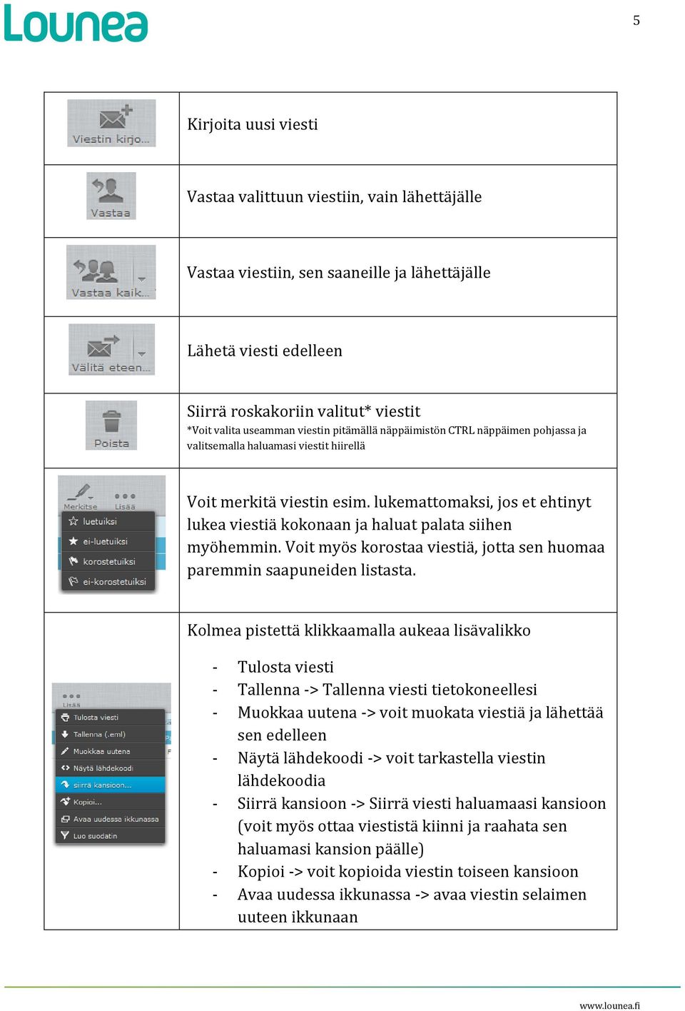 lukemattomaksi, jos et ehtinyt lukea viestiä kokonaan ja haluat palata siihen myöhemmin. Voit myös korostaa viestiä, jotta sen huomaa paremmin saapuneiden listasta.