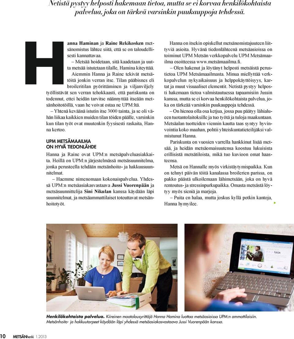 H UPM METSÄMAAILMA ON HYVÄ TIEDONLÄHDE Henkilökohtaista palvelua.