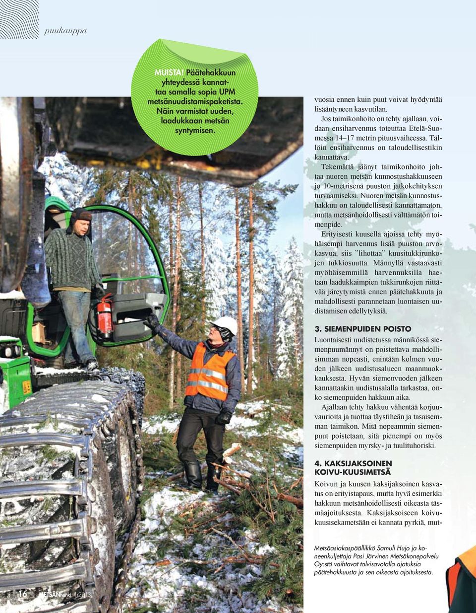 Näin varmistat uuden, laadukkaan metsän syntymisen. 3. SIEMENPUIDEN POISTO 4.
