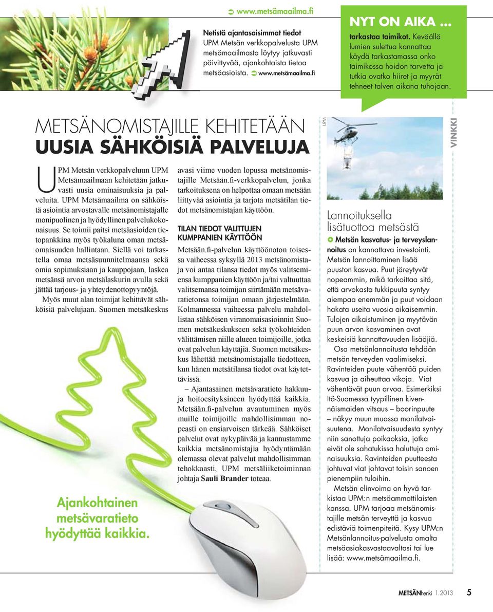 METSÄNOMISTAJILLE KEHITETÄÄN UUSIA SÄHKÖISIÄ PALVELUJA UPM VINKKI U Ajankohtainen metsävaratieto hyödyttää kaikkia.