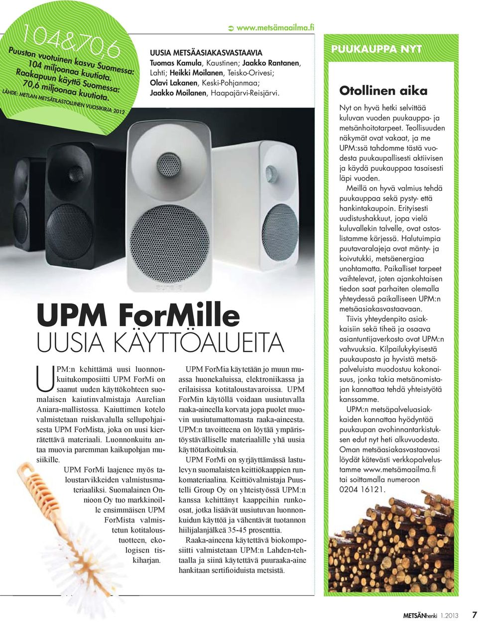 UPM ForMille UUSIA KÄYTTÖALUEITA U PUUKAUPPA NYT Otollinen aika Nyt on hyvä hetki selvittää kuluvan vuoden puukauppa- ja metsänhoitotarpeet.