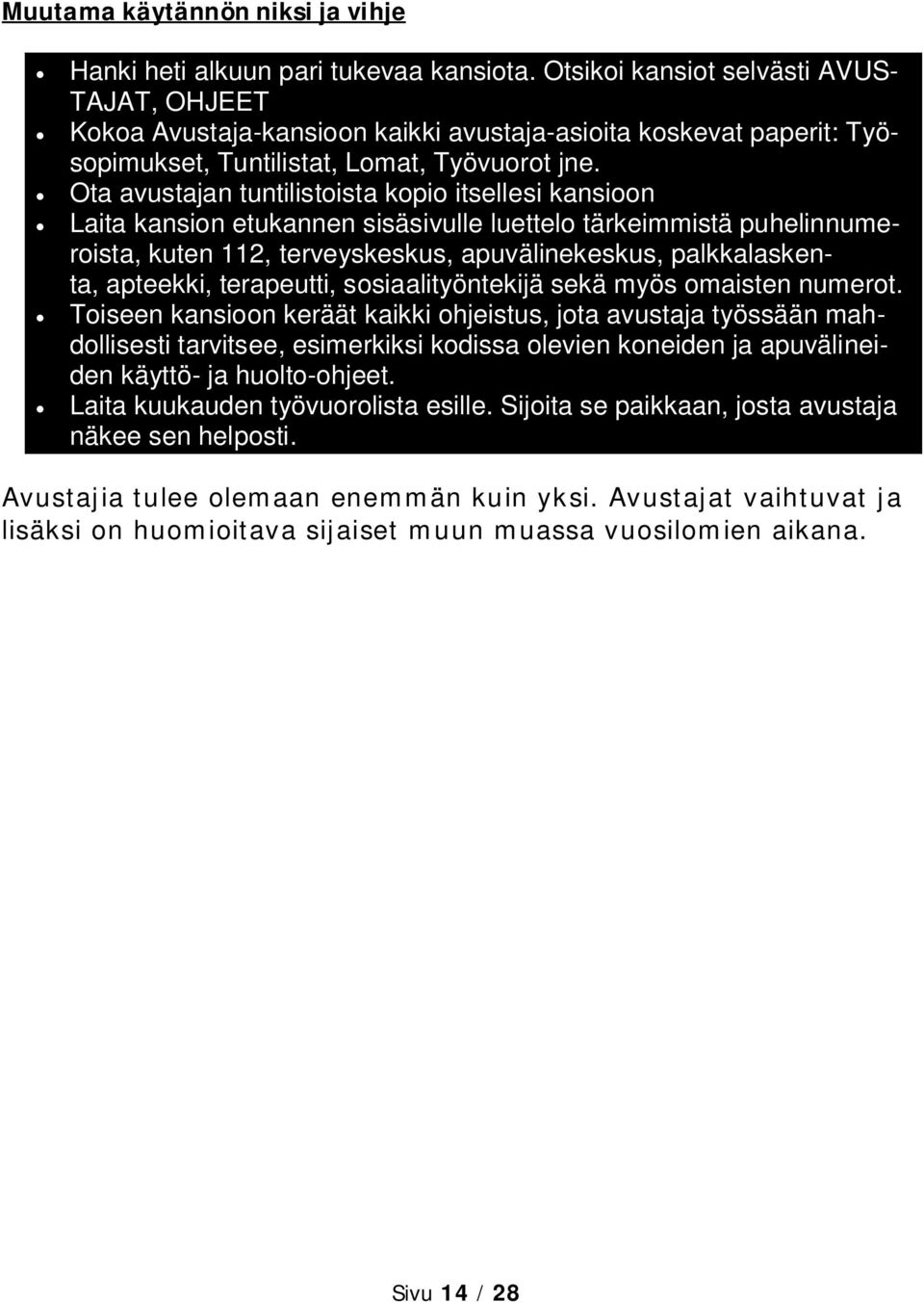 Ota avustajan tuntilistoista kopio itsellesi kansioon Laita kansion etukannen sisäsivulle luettelo tärkeimmistä puhelinnumeroista, kuten 112, terveyskeskus, apuvälinekeskus, palkkalaskenta, apteekki,