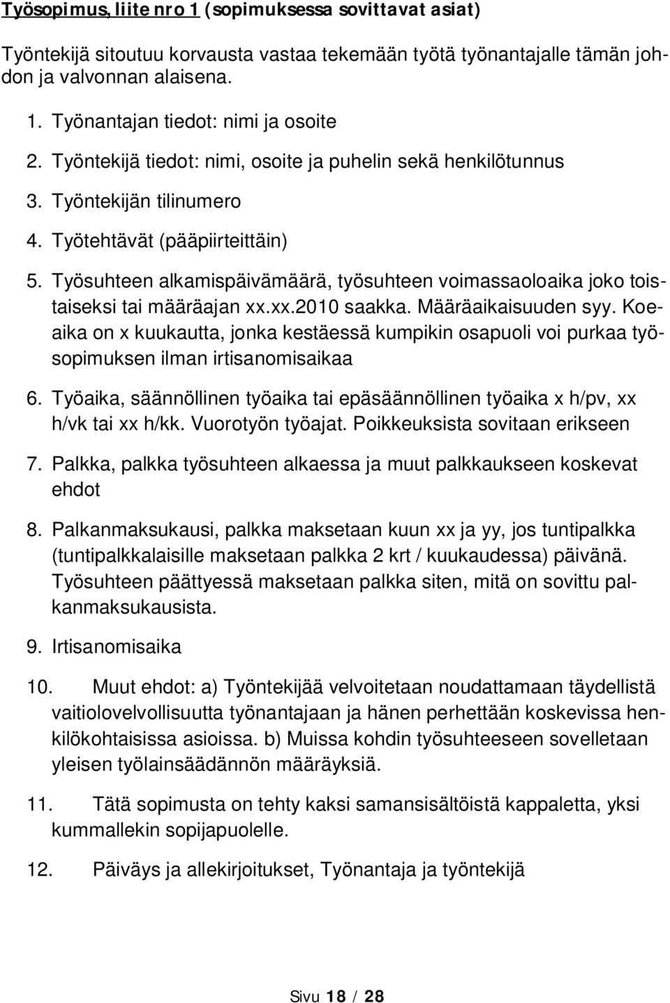 Työsuhteen alkamispäivämäärä, työsuhteen voimassaoloaika joko toistaiseksi tai määräajan xx.xx.2010 saakka. Määräaikaisuuden syy.