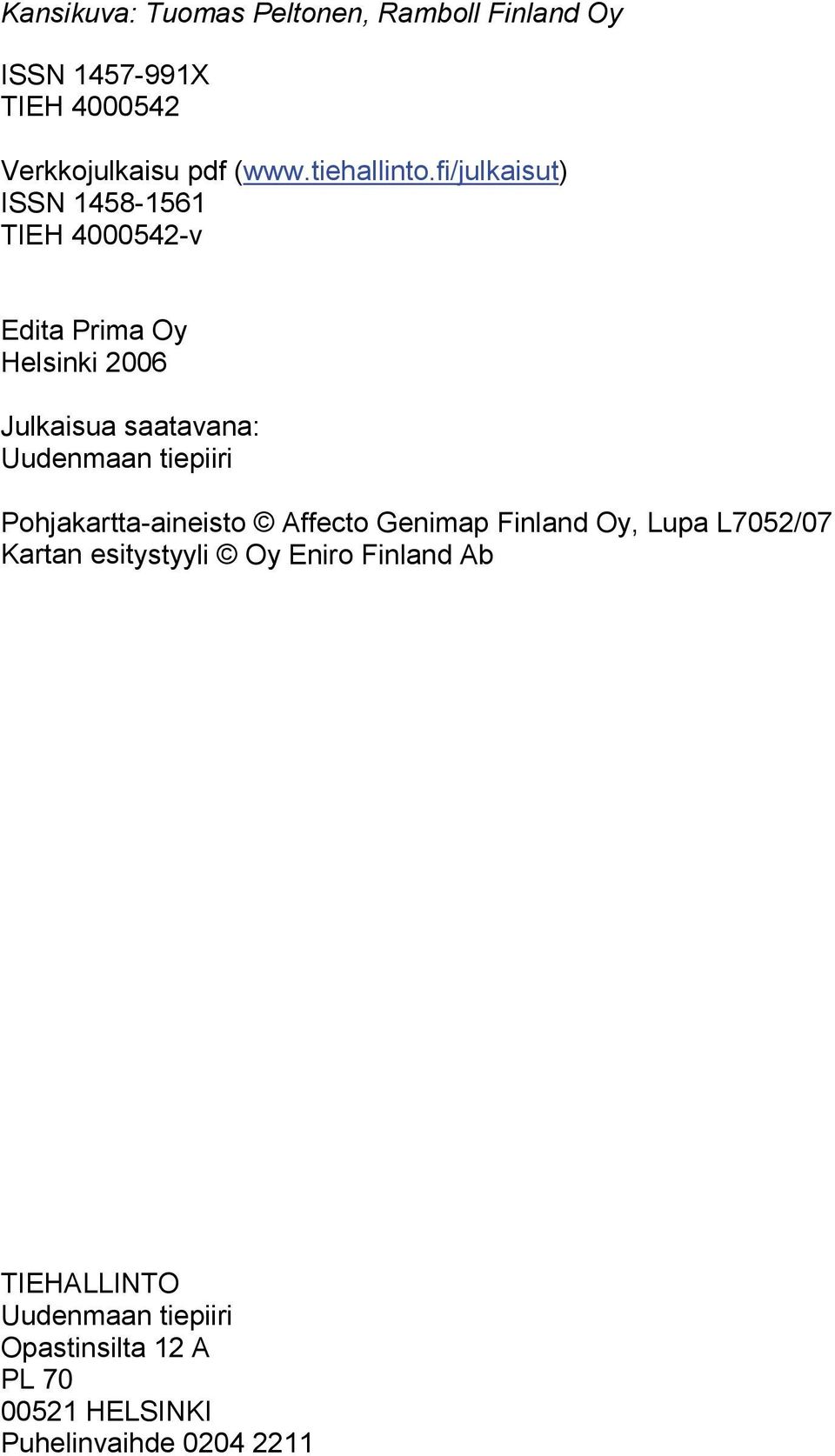 fi/julkaisut) ISSN 1458-1561 TIEH 4000542-v Edita Prima Oy Helsinki 2006 Julkaisua saatavana: Uudenmaan