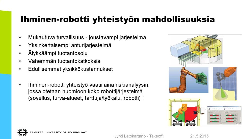 yksikkökustannukset Ihminen-robotti yhteistyö vaatii aina riskianalyysin, jossa otetaan huomioon