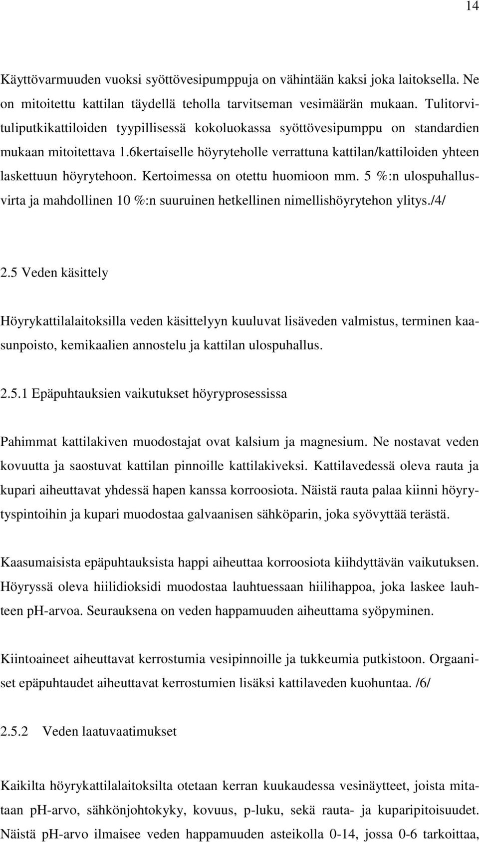Kertoimessa on otettu huomioon mm. 5 %:n ulospuhallusvirta ja mahdollinen 10 %:n suuruinen hetkellinen nimellishöyrytehon ylitys./4/ 2.