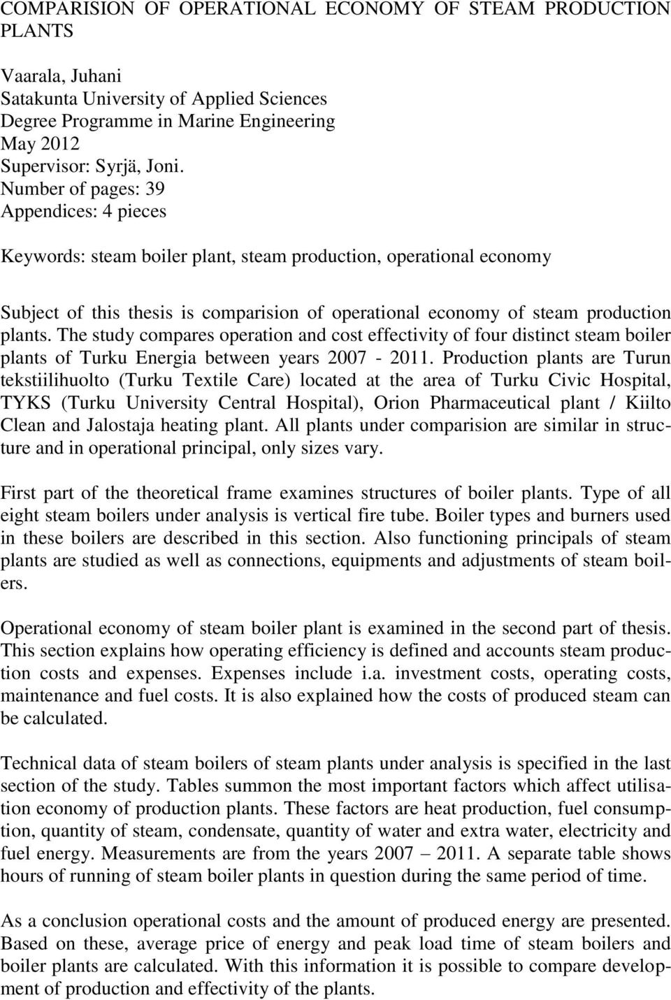 The study compares operation and cost effectivity of four distinct steam boiler plants of Turku Energia between years 2007-2011.