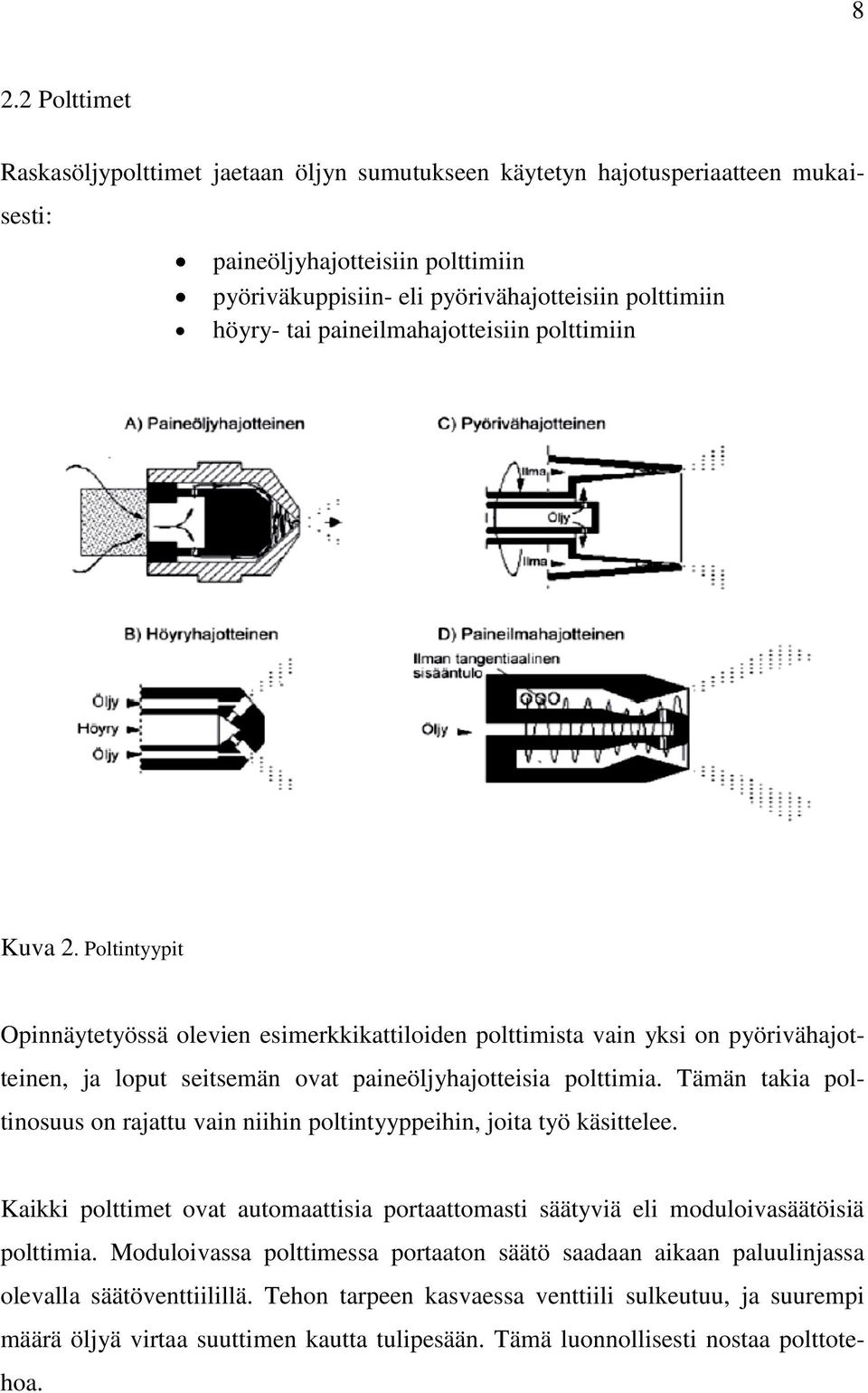 Tämän takia poltinosuus on rajattu vain niihin poltintyyppeihin, joita työ käsittelee. Kaikki polttimet ovat automaattisia portaattomasti säätyviä eli moduloivasäätöisiä polttimia.