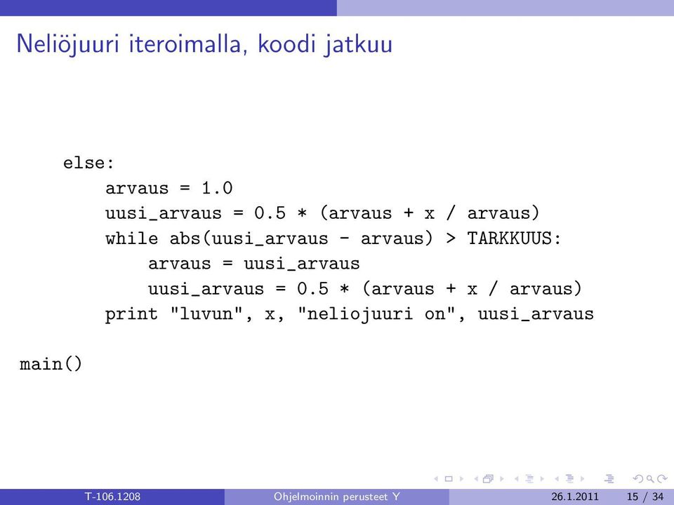 5 * (arvaus + x / arvaus) while abs(uusi_arvaus - arvaus) > TARKKUUS: arvaus